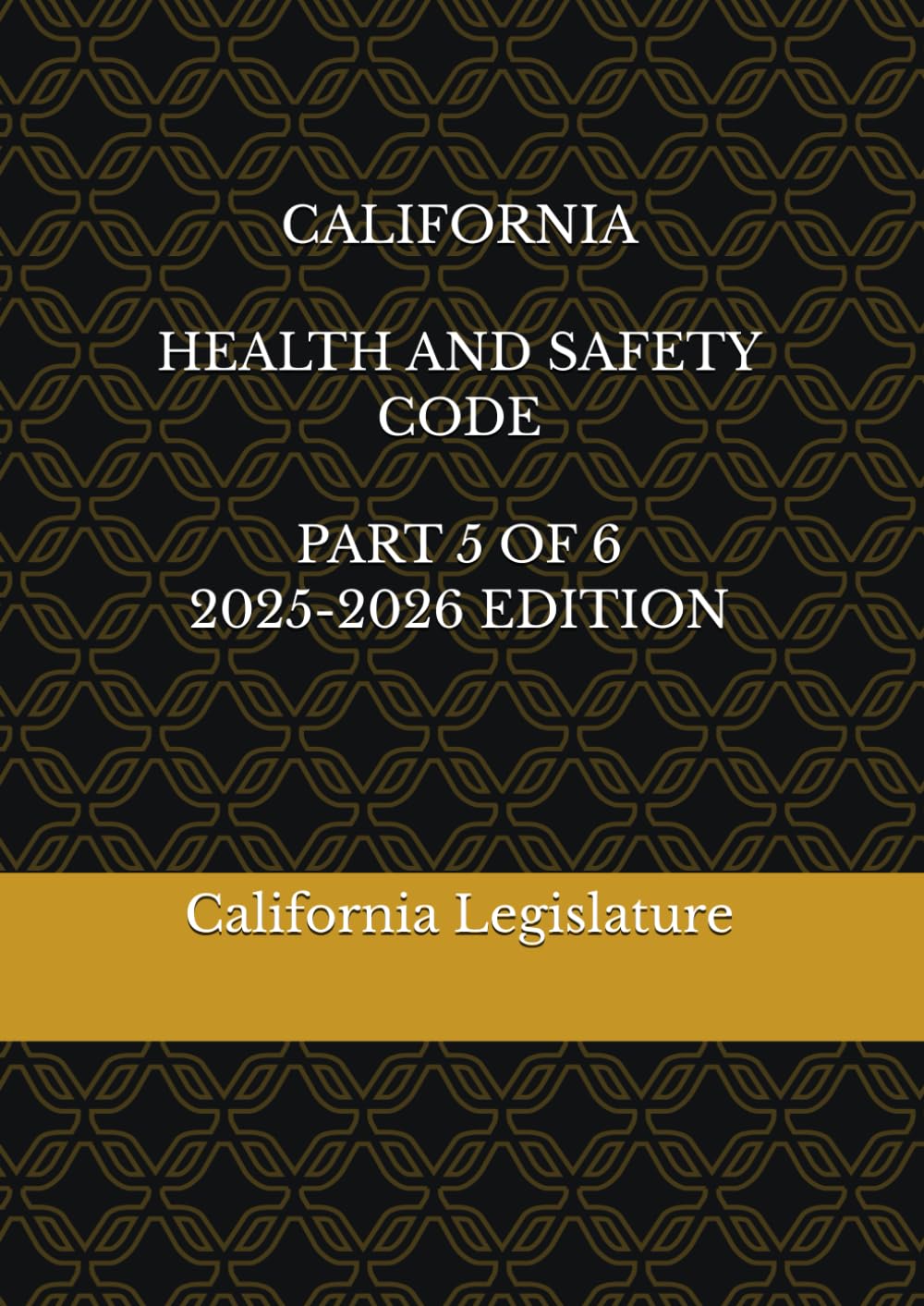 CALIFORNIA HEALTH AND SAFETY CODE PART 5 OF 6 2025-2026 EDITION