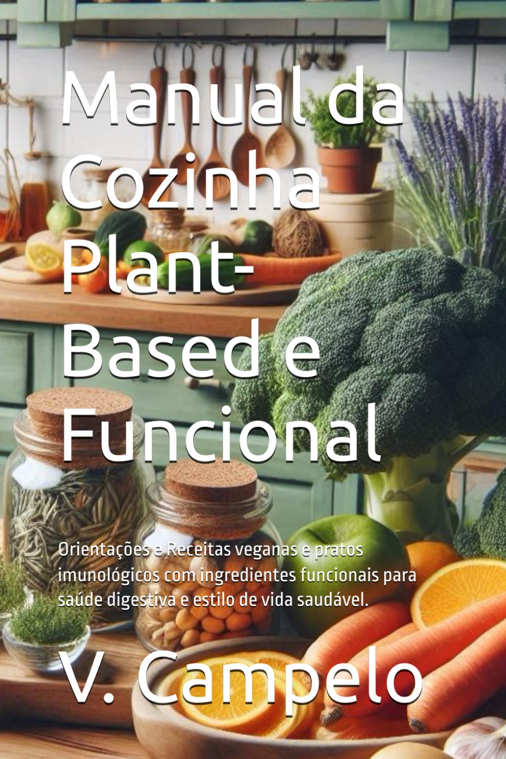 Manual da Cozinha Plant-Based e Funcional: Orientações e Receitas veganas e pratos imunológicos com ingredientes funcionais para saúde digestiva e... e Sustentabilidade) (Portuguese Edition) baixar livro de graça