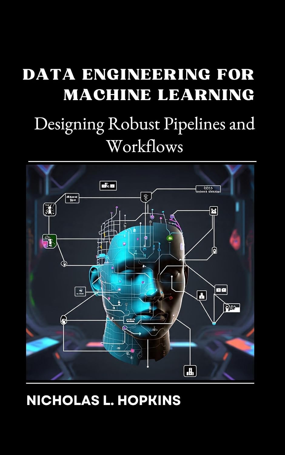Data Engineering for Machine Learning: Designing Robust Pipelines and Workflows (English Edition) baixar livro de graça