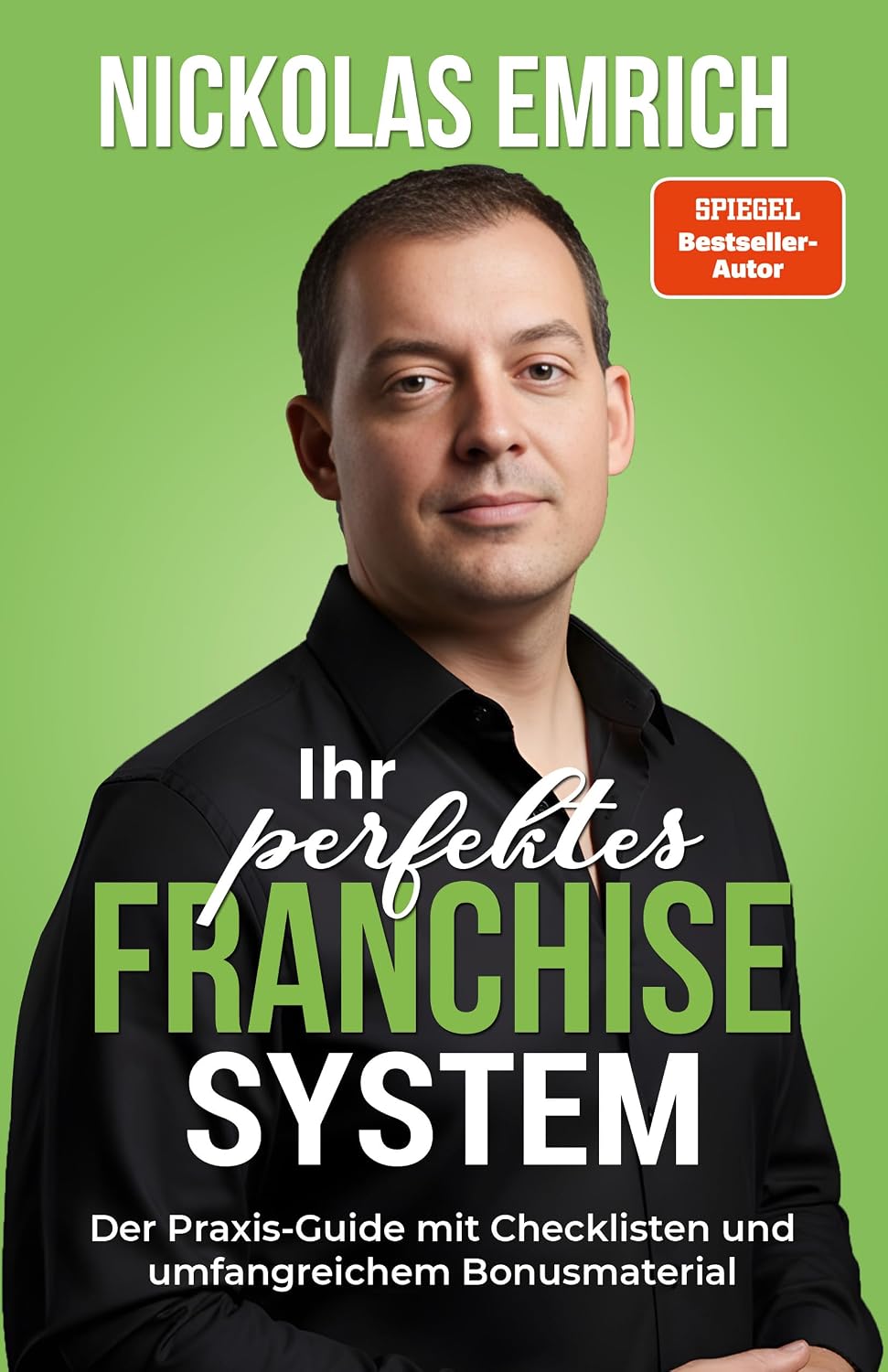 ler totalmente Ihr perfektes Franchise-System: Der Praxis-Guide mit Checklisten und umfangreichem Bonusmaterial (German Edition)