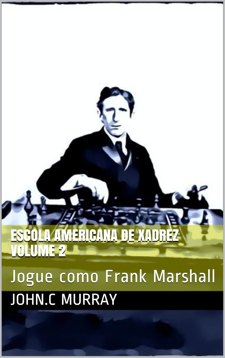 Escola Americana de Xadrez Volume 2: Jogue como Frank Marshall