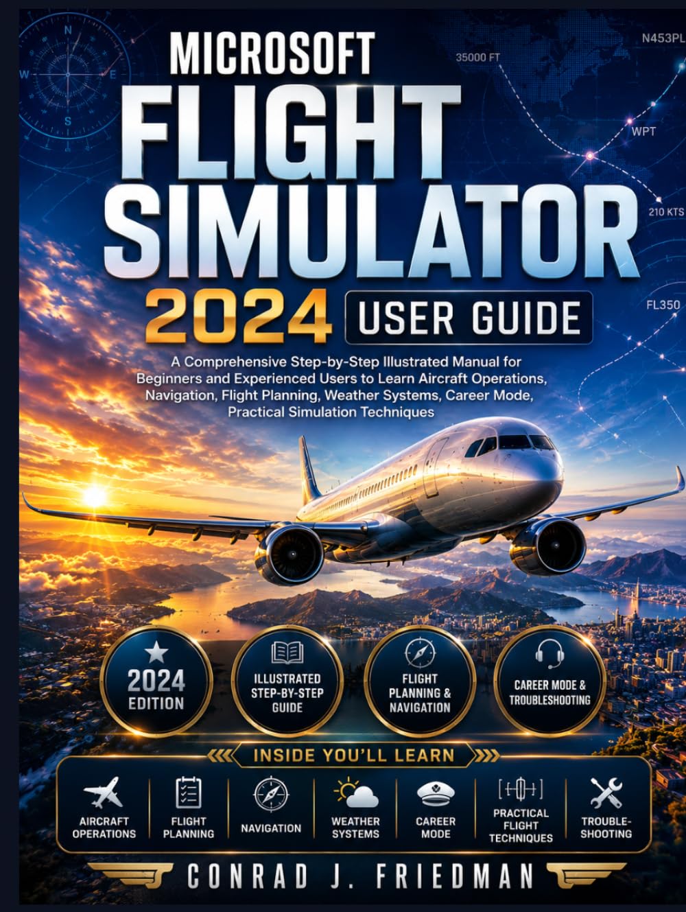 Microsoft Flight Simulator 2024 User Guide: A Comprehensive Step-by-Step Illustrated Manual for Beginners and Experienced Users to Learn Aircraft... Mode, and Practical Simulation Techniques baixar o livro de graça