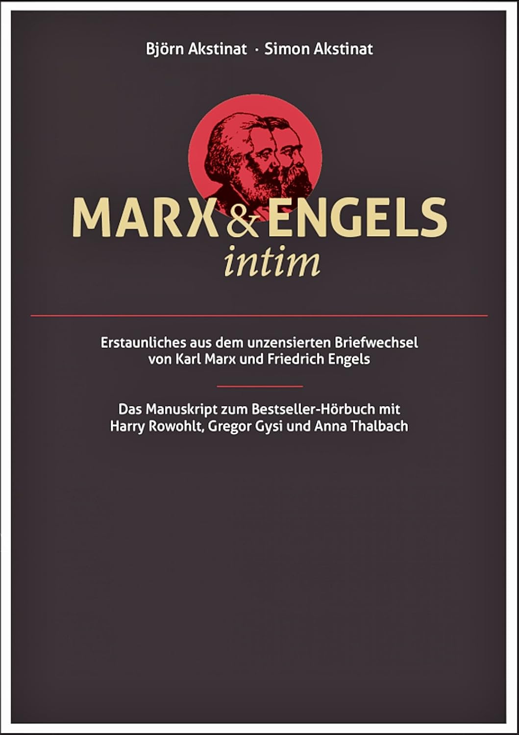 Marx & Engels intim: Erstaunliches aus dem unzensierten Briefwechsel von Karl Marx und Friedrich Engels (German Edition)