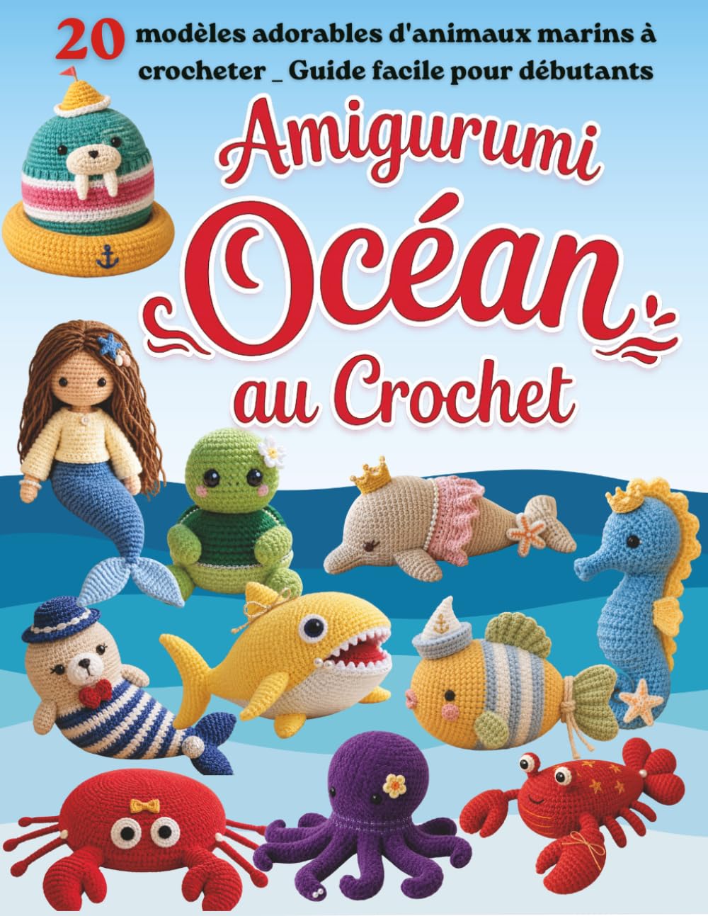 ler totalmente Amigurumi Océan au Crochet: 20 modèles adorables d'animaux marins à crocheter _ Guide facile pour débutants (French Edition)
