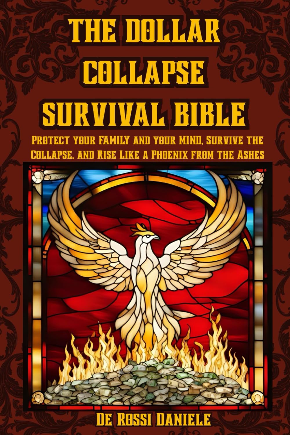 The Dollar collapse survival Bible: Protect your Family and your Mind, Survive the Collapse, and Rise Like a Phoenix from the Ashes baixar o livro de graça