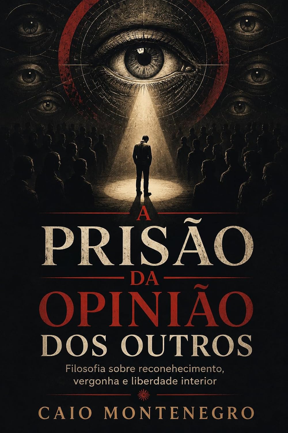 ler totalmente A Prisão da Opinião dos Outros: Filosofia sobre reconhecimento, vergonha e liberdade interior