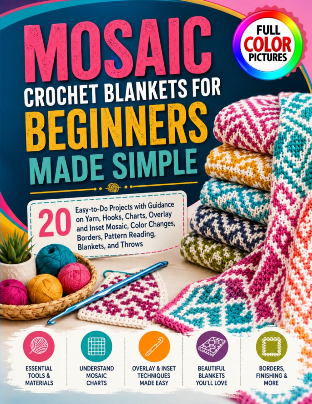 MOSAIC CROCHET BLANKETS FOR BEGINNERS MADE SIMPLE: 20 Easy-to-Do Projects with Guidance on Yarn, Hooks, Charts, Overlay and Inset Mosaic, Color Changes, Borders, Pattern Reading, Blankets, and Throws baixar livro de graça