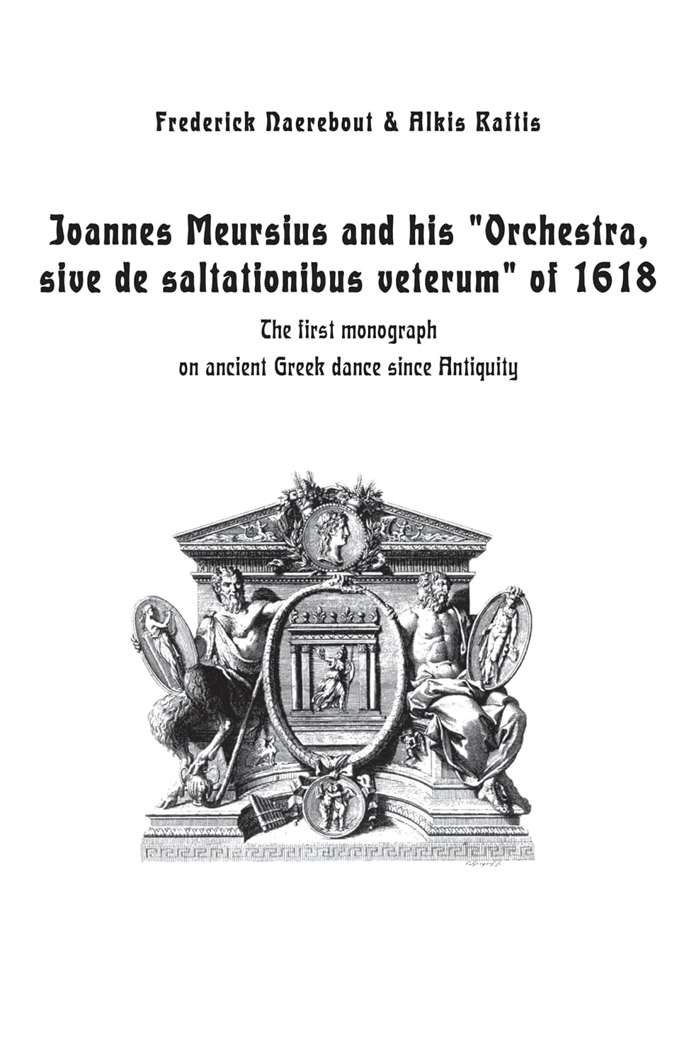 Joannes Meursius and his “Orchestra, sive de saltationibus veterum” of 1618: The first monograph on ancient Greek dance since Antiquity (English Edition)