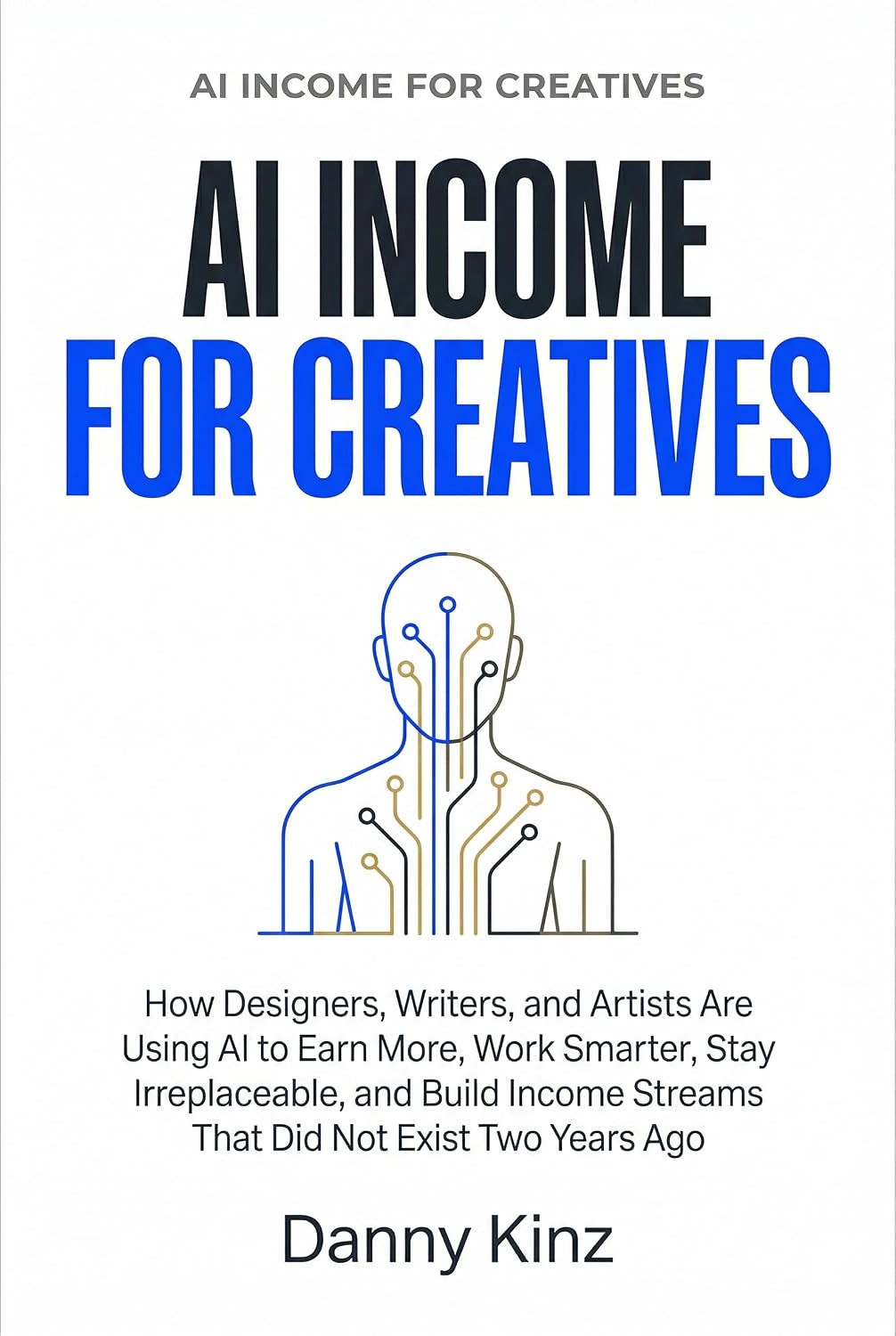 ler totalmente AI Income for Creatives: How Designers, Writers, and Artists Are Using AI to Earn More, Work Smarter, Stay Irreplaceable, and Build Income Streams That Did Not Exist Two Years Ago (English Edition)