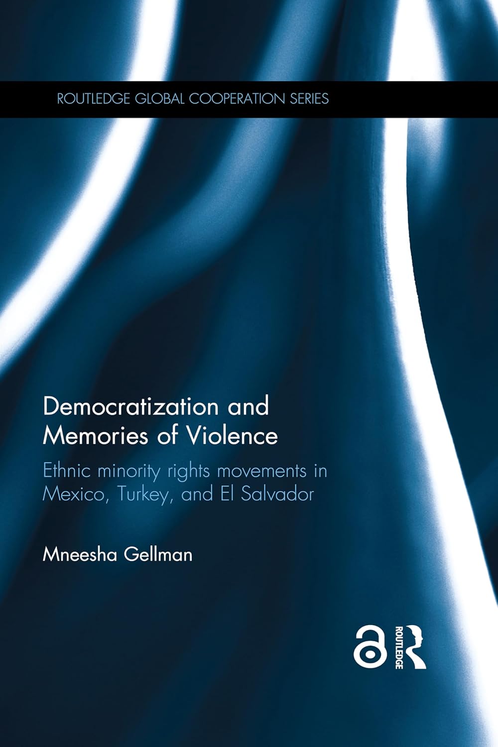 Democratization and Memories of Violence: Ethnic minority rights movements in Mexico, Turkey, and El Salvador (Routledge Global Cooperation Series) (English Edition) baixar livro de graça