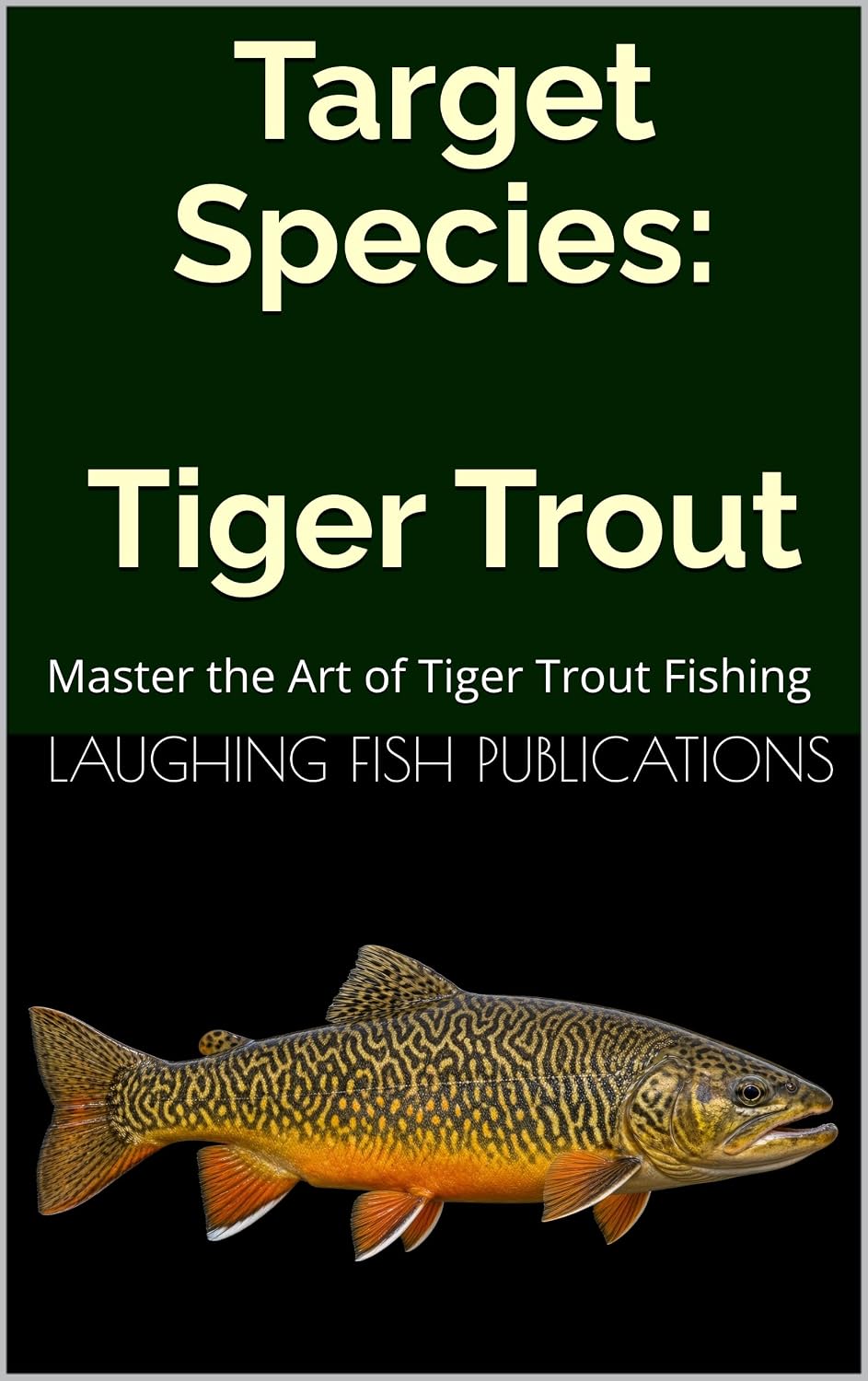 Target Species: Tiger Trout: Master the Art of Tiger Trout Fishing (English Edition) baixar livro de graça