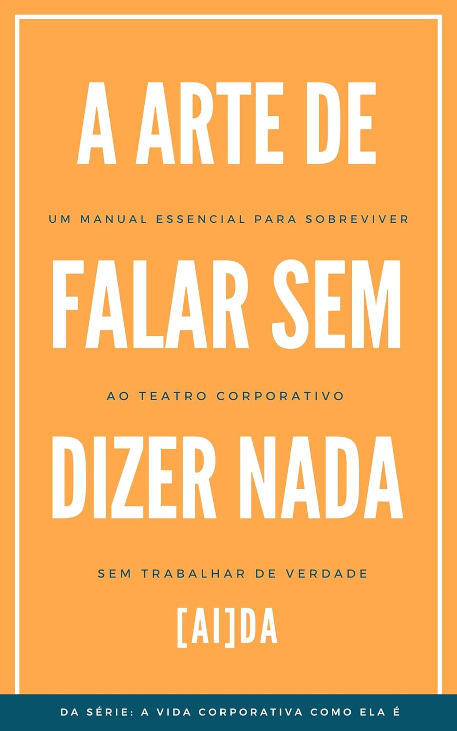 ler totalmente A Arte de Falar sem Dizer Nada: Um manual essencial para sobreviver ao teatro corporativo sem trabalhar de verdade (A Vida Corporativa Como Ela É)