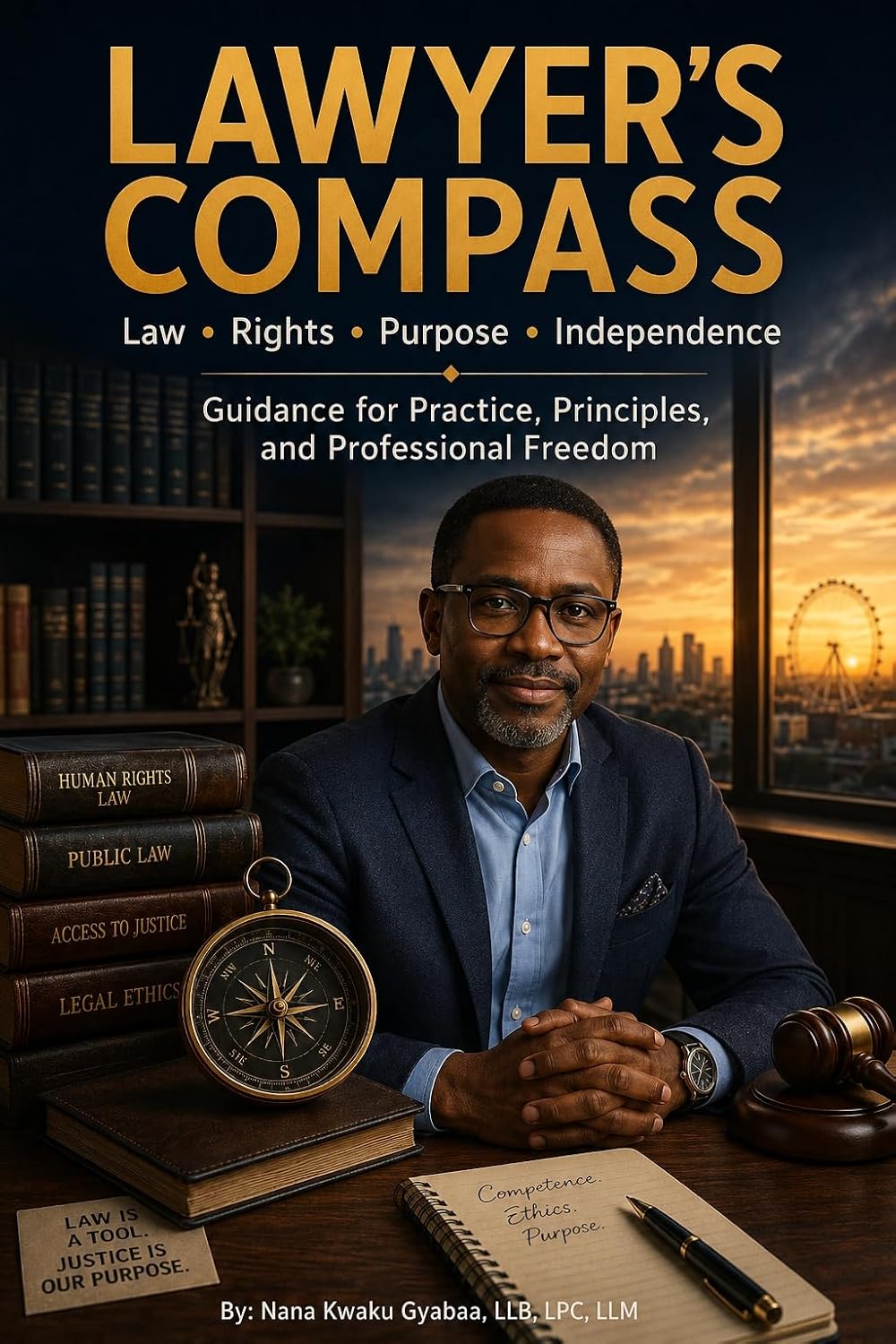 Lawyer’s Compass: Law, Rights, Purpose & Independence: Guidance for Practice, Principles, and Professional Freedom (English Edition) baixar livro de graça