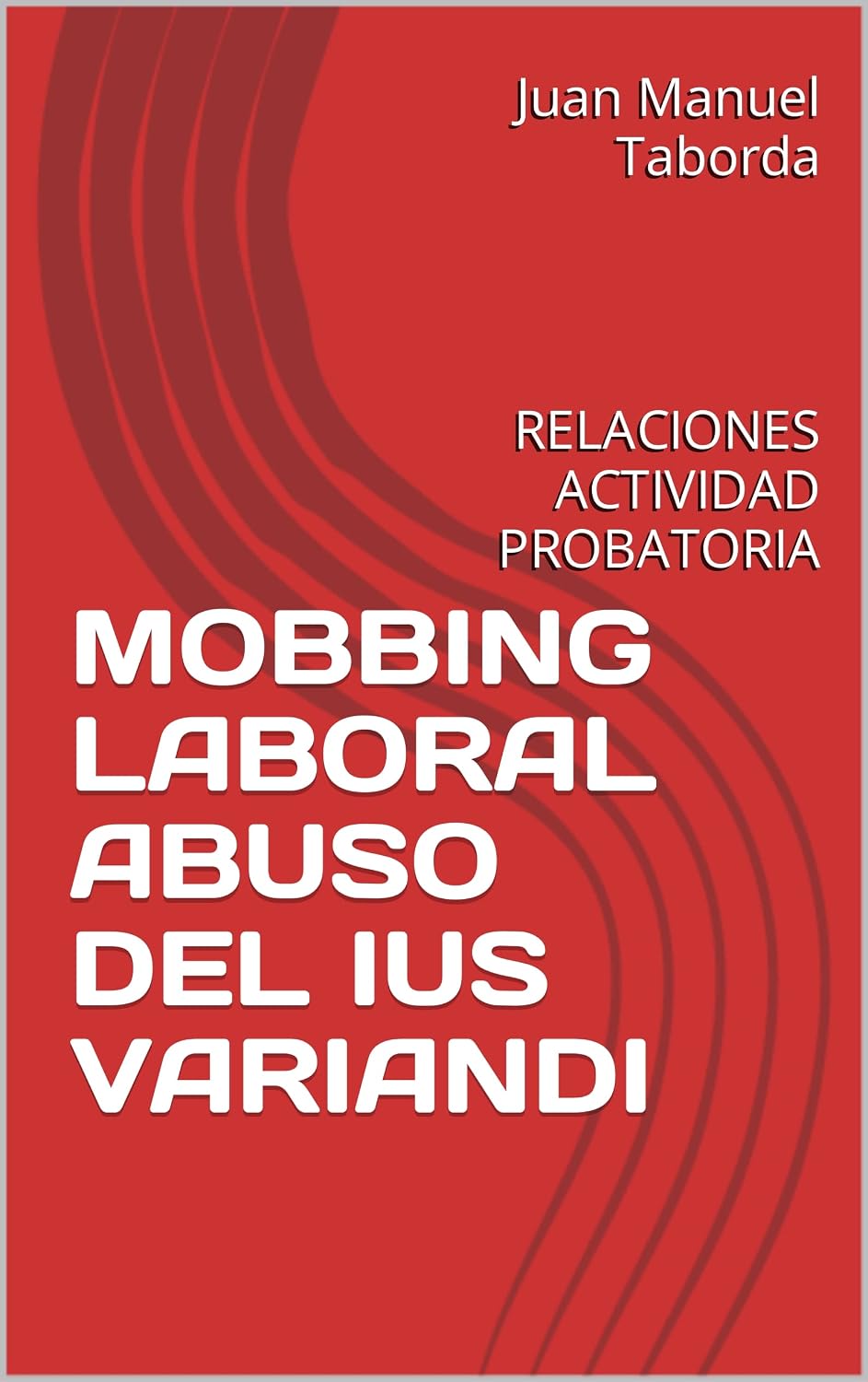 MOBBING LABORAL ABUSO DEL IUS VARIANDI: RELACIONES ACTIVIDAD PROBATORIA (Spanish Edition) baixar o livro de graça