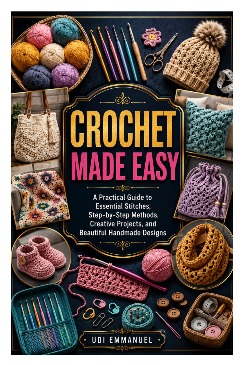 CROCHET MADE EASY: A Practical Guide to Essential Stitches, Step-by-Step Methods, Creative Projects, and Beautiful Handmade Designs baixar livro de graça