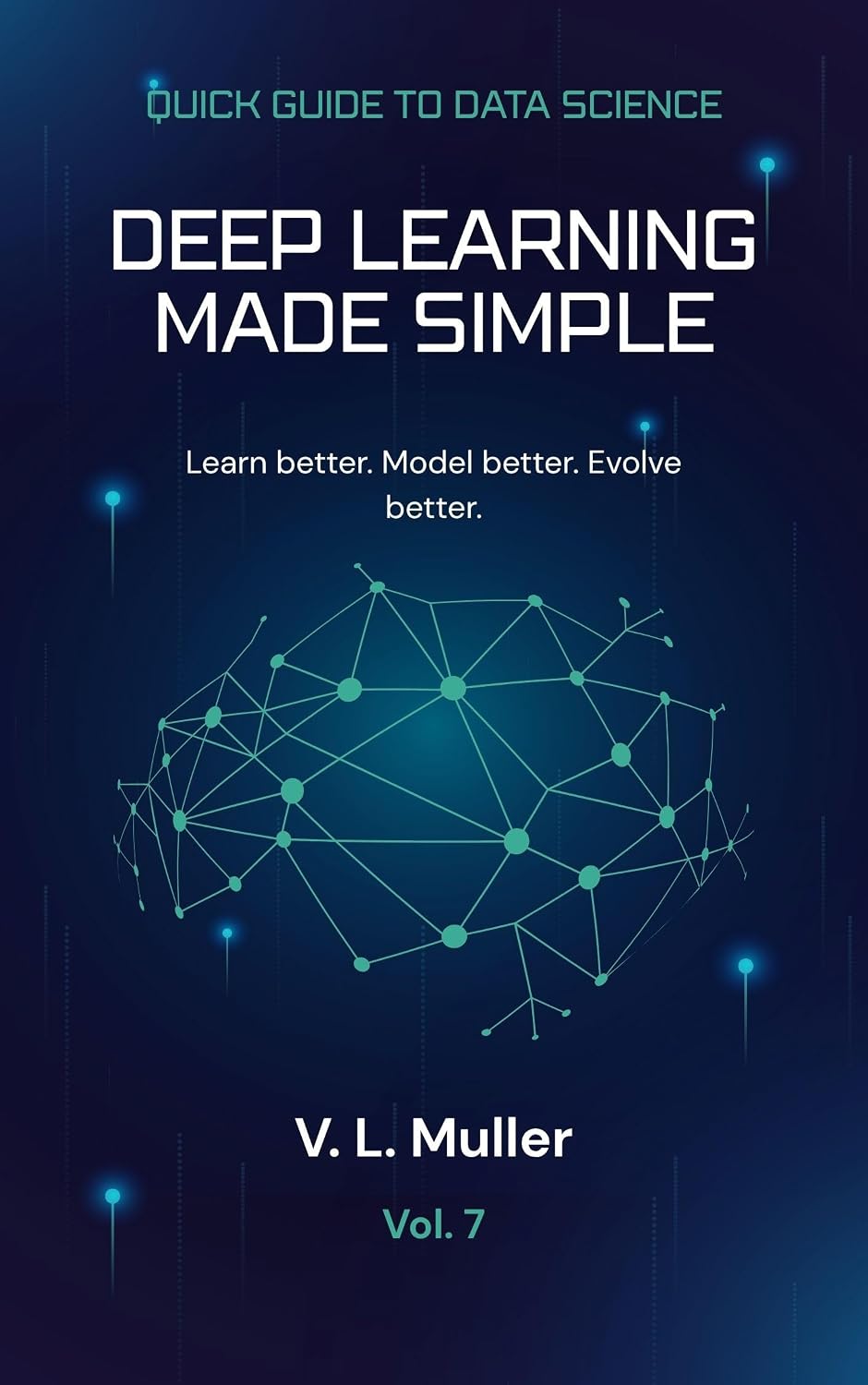 ler totalmente Deep Learning Made Simple: Learn better. Model better. Evolve better. (Quick Guide to Data Science Book 7) (English Edition)