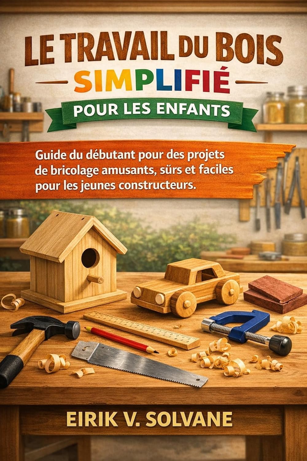 capítulo por capítulo baixar LE TRAVAIL DU BOIS SIMPLIFIÉ POUR LES ENFANTS: Guide du débutant pour des projets de bricolage amusants, sûrs et faciles pour les jeunes constructeurs. (French Edition)