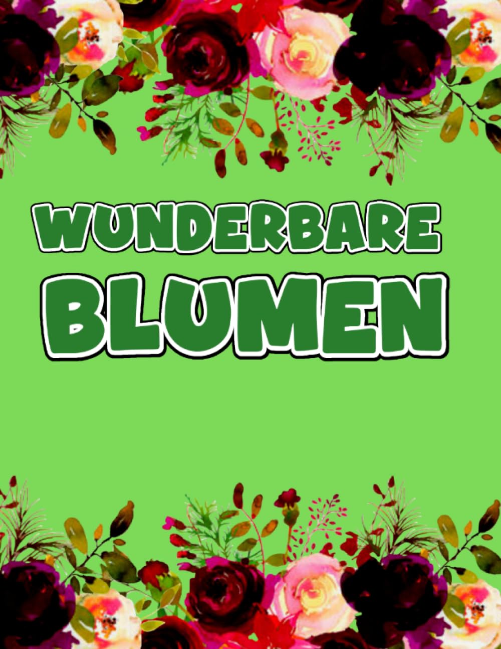 Wunderbare Blumen: Erwachsenen-Malbuch Anti-Stress; Blumensträuße und Vasen mit Blumen, Kränze und verschiedene Dekorationen (German Edition) baixar livro de graça