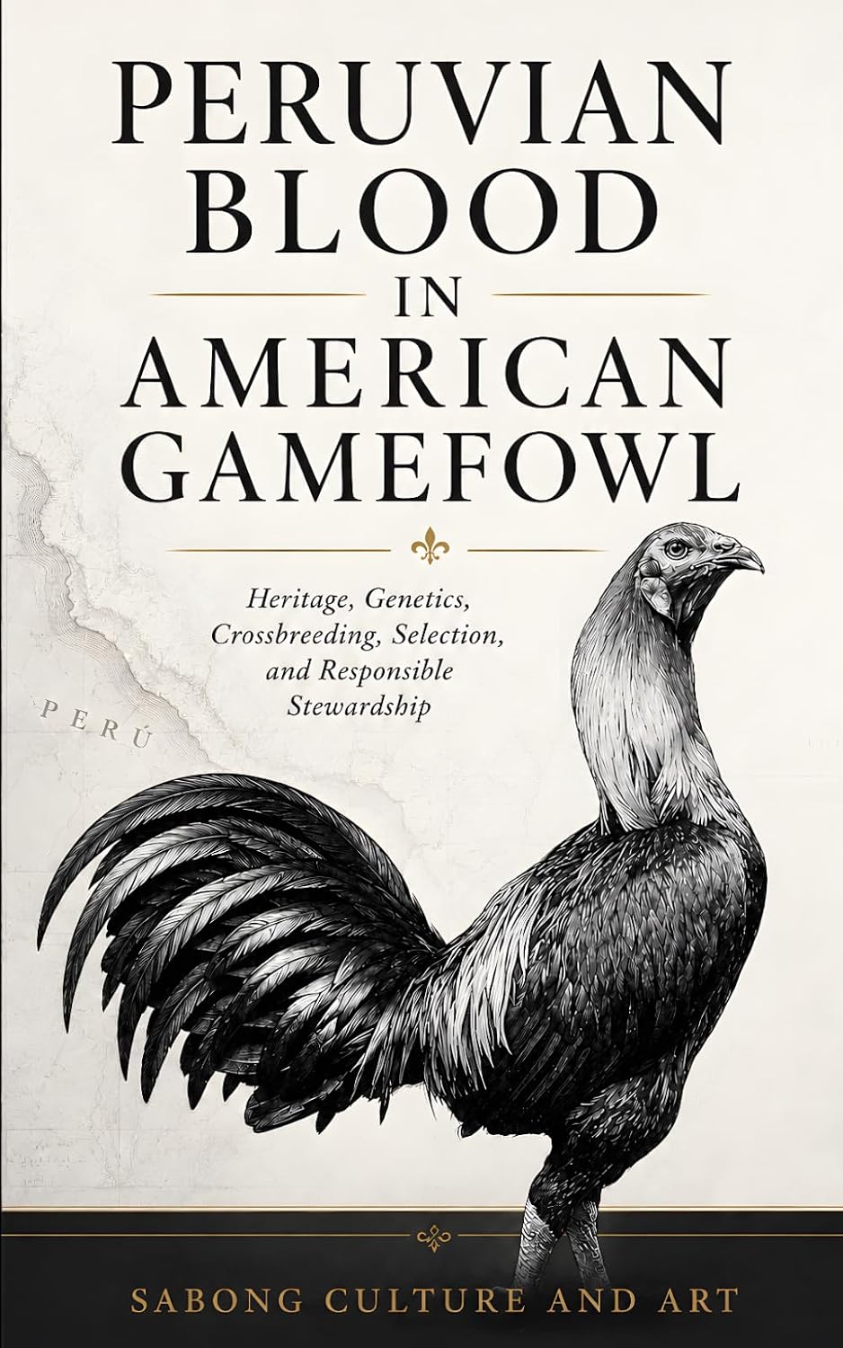 Peruvian Blood in American Gamefowl: Heritage, Genetics, Crossbreeding, Selection, and Responsible Stewardship baixar livro de graça