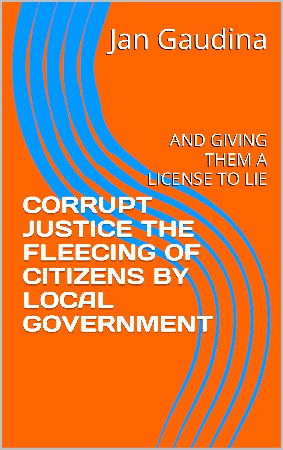 ler totalmente CORRUPT JUSTICE THE FLEECING OF CITIZENS BY LOCAL GOVERNMENT: AND GIVING THEM A LICENSE TO LIE (English Edition)