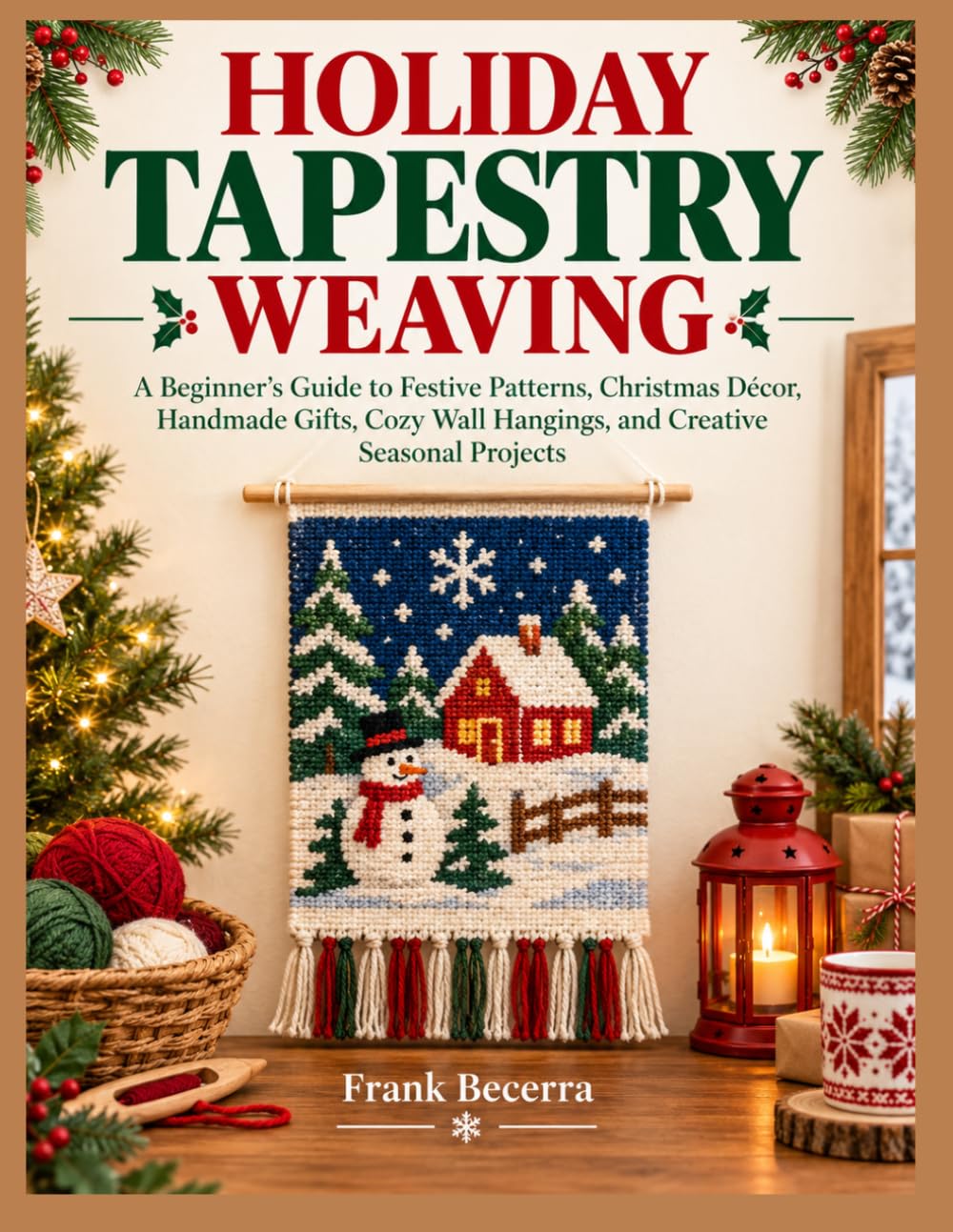 Holiday Tapestry Weaving: A Beginner's Guide to Festive Patterns, Christmas Décor, Handmade Gifts, Cozy Wall Hangings, and Creative Seasonal Projects baixar o livro de graça