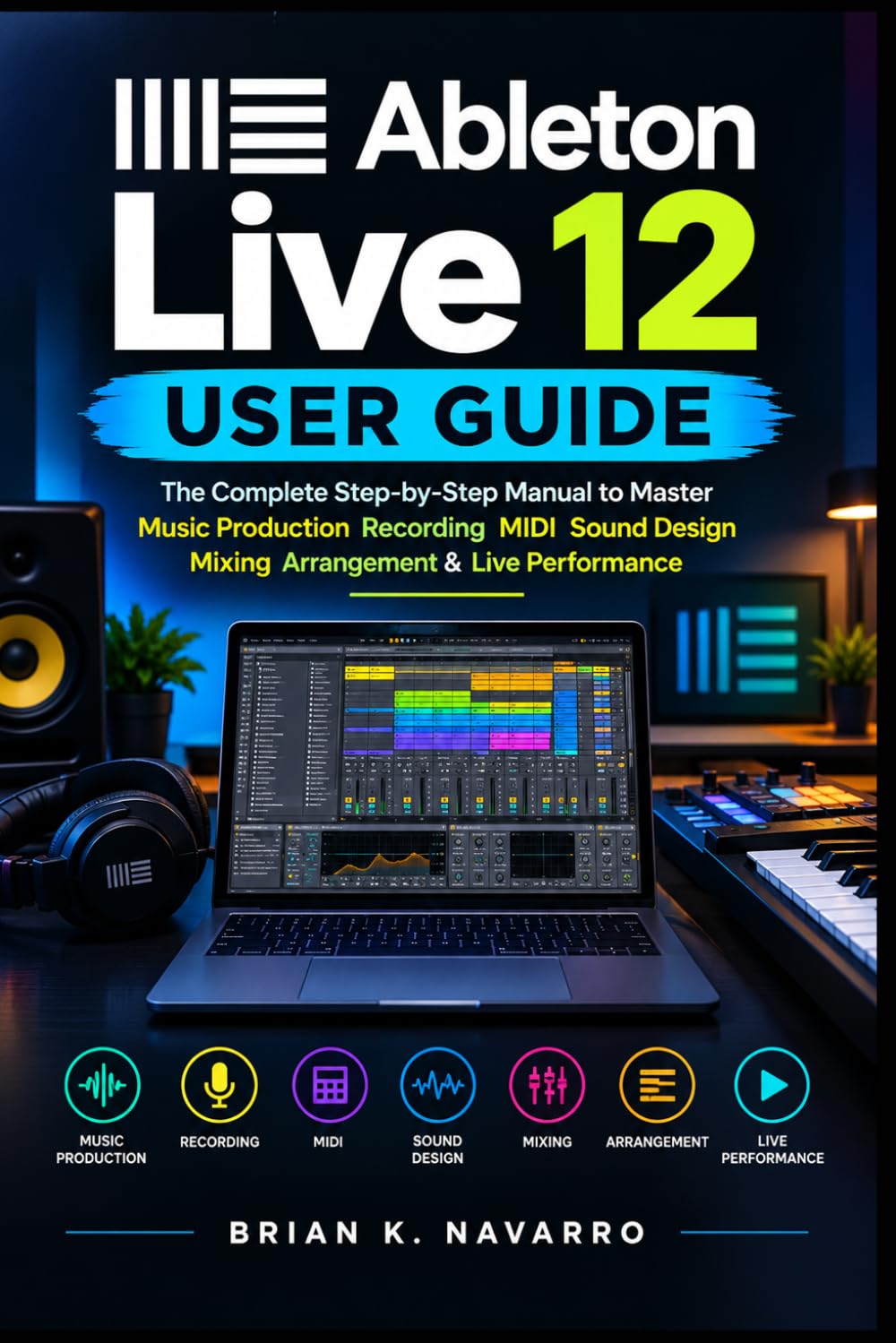 capítulo por capítulo baixar Ableton Live 12 User Guide: The Complete Step-by-Step Manual to Master Music Production Recording MIDI Sound Design Mixing Arrangement & Live Performance