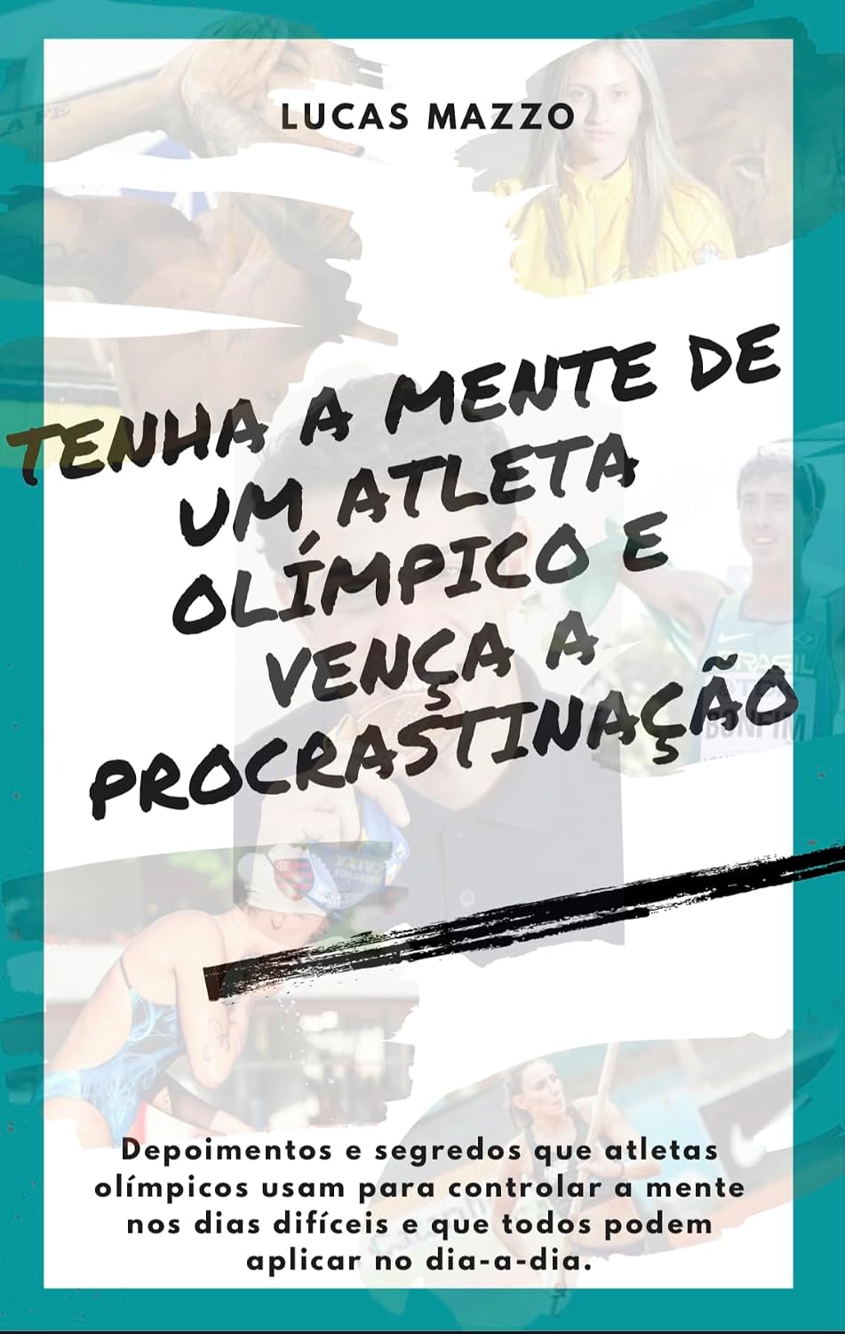 ler totalmente Tenha a mente de um atleta olímpico e vença a procrastinação: Depoimentos e segredos que atletas olímpicos usam para controlar a mente nos dias difíceis e que todos podem aplicar no dia-a-dia.