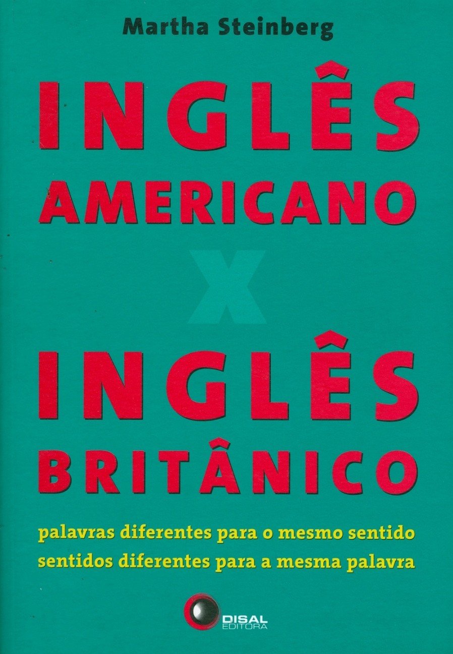 Inglês americano x inglês britânico: Palavras Diferentes Para o Mesmo Sentido, Sentidos Diferentes Para a Mesma Palavra baixar o livro de graça