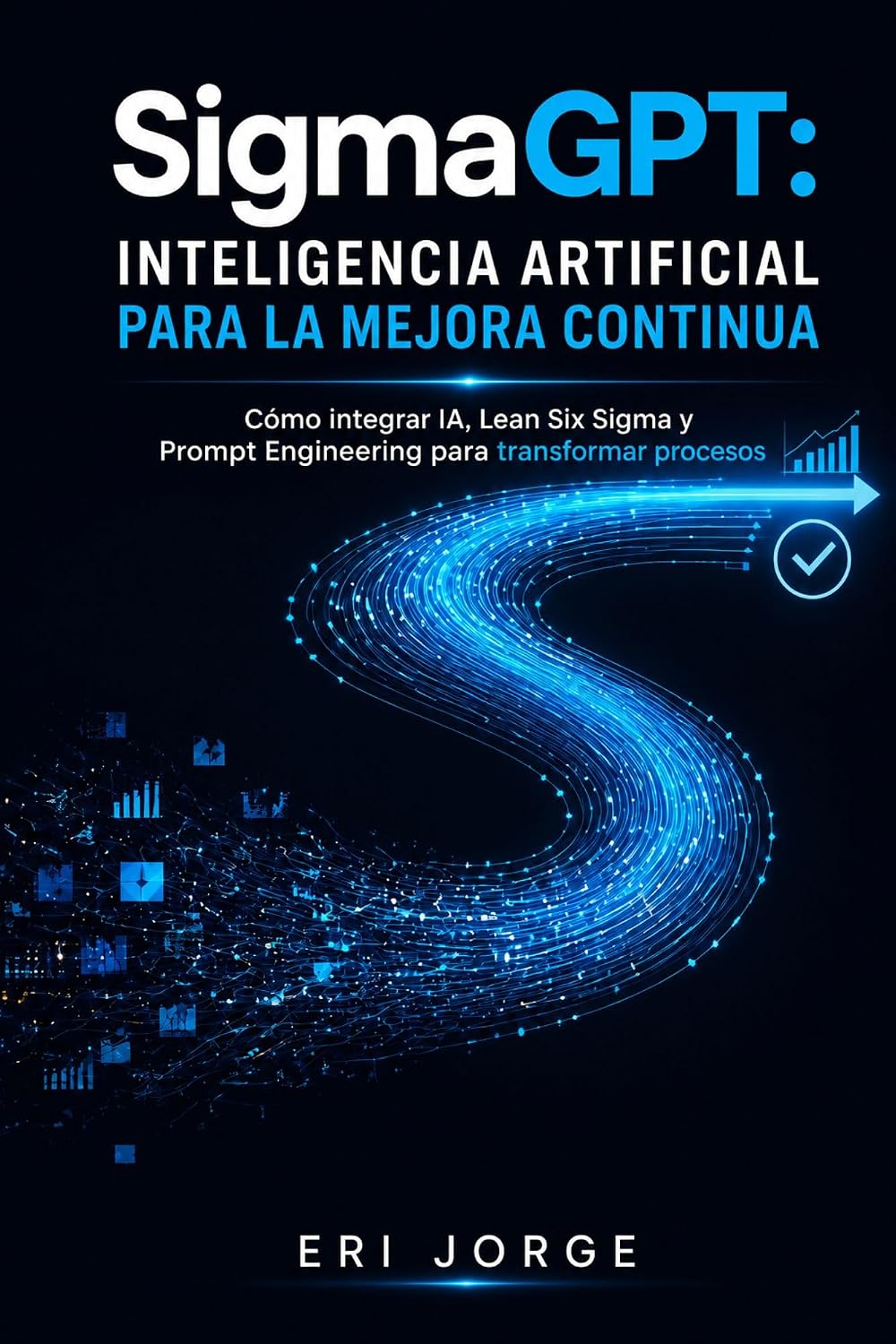SigmaGPT - Inteligencia Artificial para la Mejora Continua: Cómo integrar IA, Lean Six Sigma y Prompt Engineering para transformar procesos (Spanish Edition) baixar livro de graça