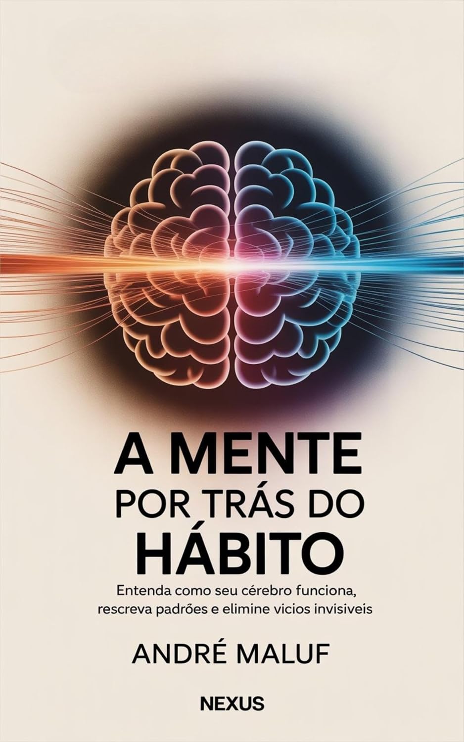 A Mente por Trás do Hábito: Entenda como seu cérebro funciona, reescreva padrões e elimine vícios invisíveis (Hábitos Que Mudam Tudo) baixar livro de graça