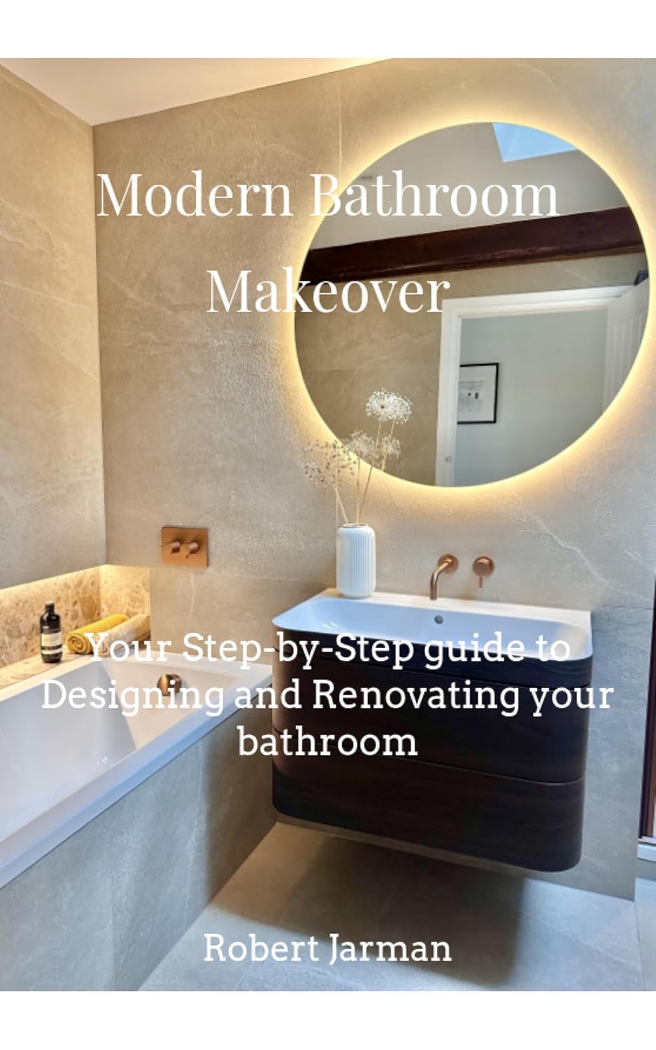 ler totalmente Modern Bathroom Makeover: Your Step-by-Step guide to Designing and Renovating your bathroom (English Edition)
