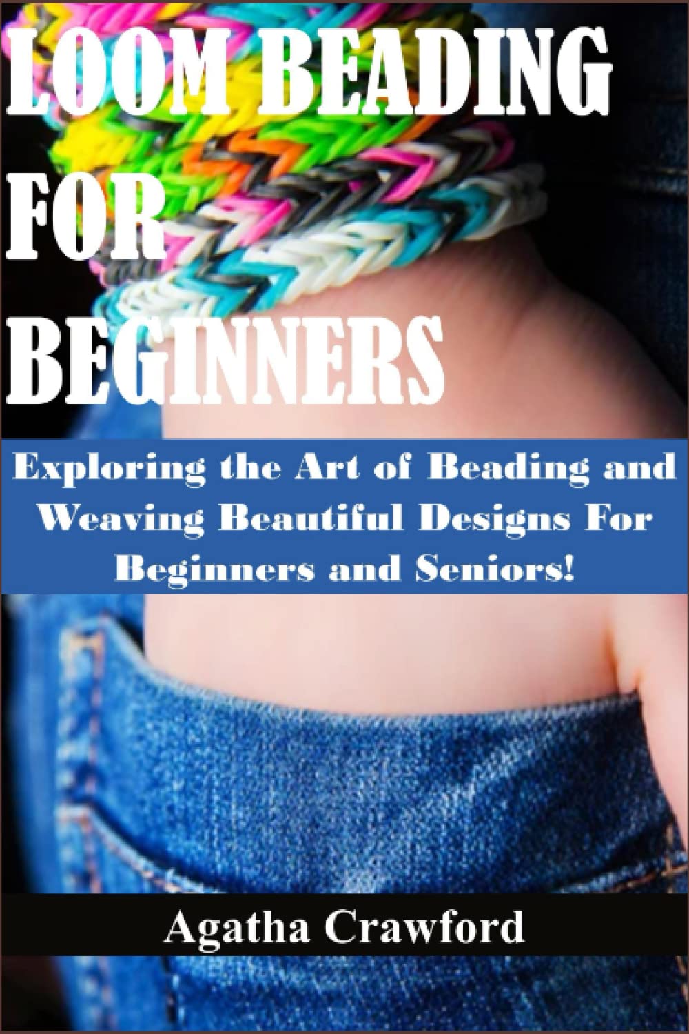 ler totalmente LOOM BEADING FOR BEGINNERS: Exploring the Art of Beading and Weaving Beautiful Designs For Beginners and Seniors!
