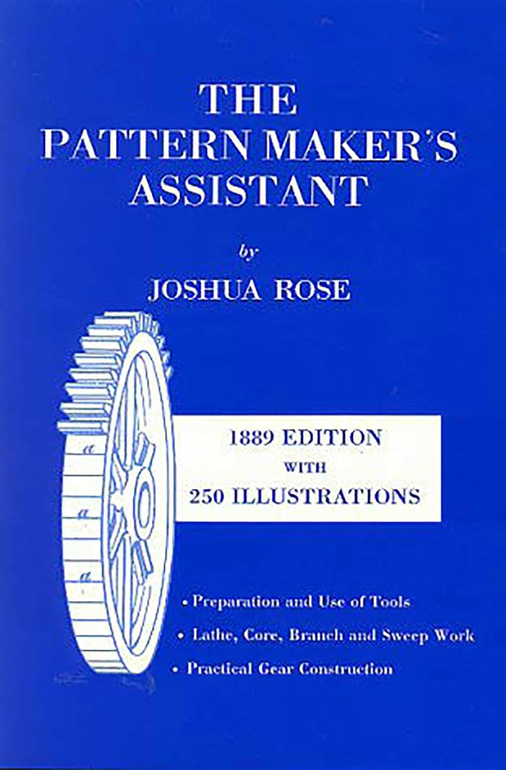 ler totalmente The Pattern Maker's Assistant: Lathe Work, Branch Work, Core Work, Sweep Work / Practical Gear Construction / Preparation and Use of Tools