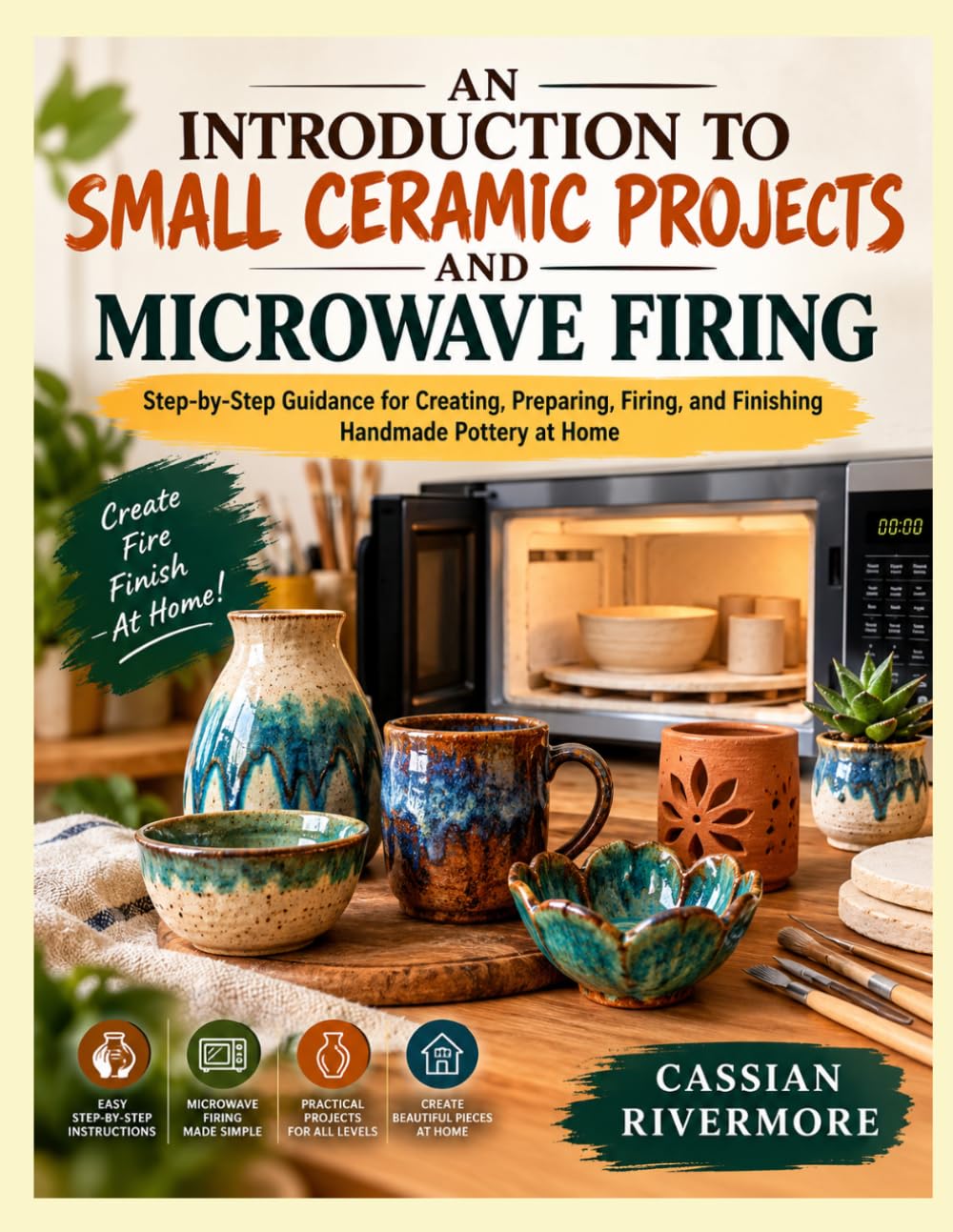 ler totalmente AN INTRODUCTION TO SMALL CERAMIC PROJECTS AND MICROWAVE FIRING: Step-by-Step Guidance for Creating, Preparing, Firing, and Finishing Handmade Pottery at Home
