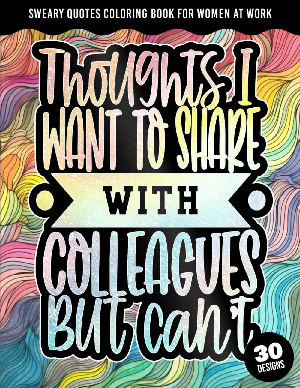 Thoughts I want to share with Colleagues but can't: Sweary Quotes Coloring Book For Women At Work: Curse Words Adult Coloring Book With Stress And... Swearing Workers (Sweary Midnight Edition) baixar o livro de graça
