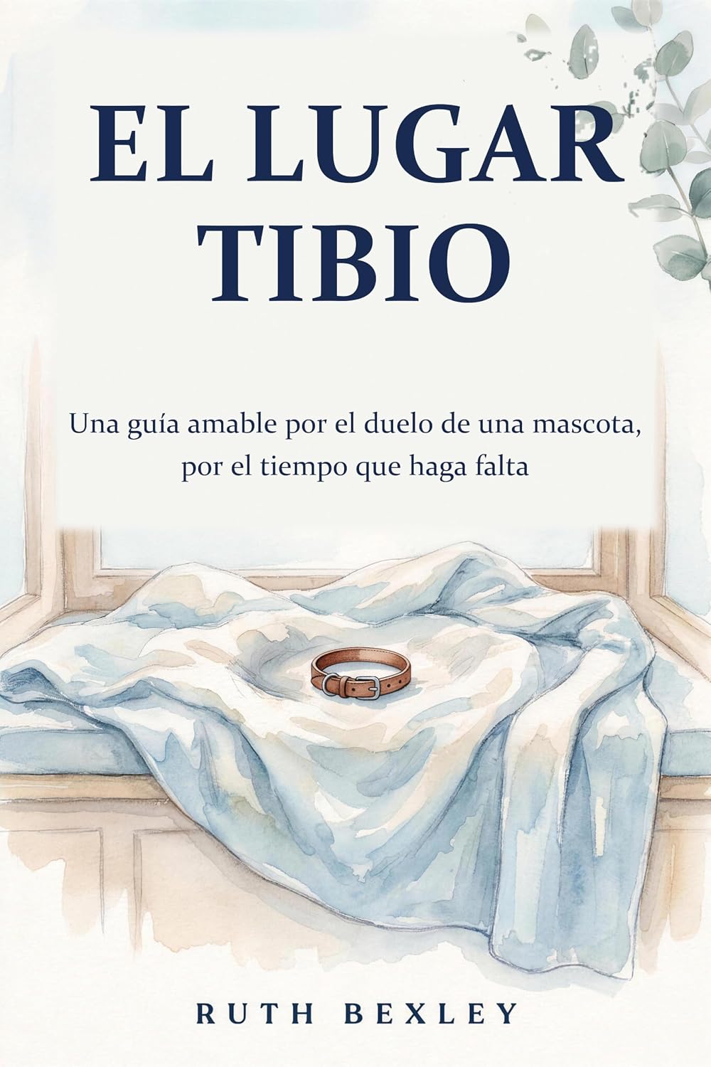 El lugar tibio: Una guía amable por el duelo de una mascota, por el tiempo que haga falta (Spanish Edition) baixar livro de graça