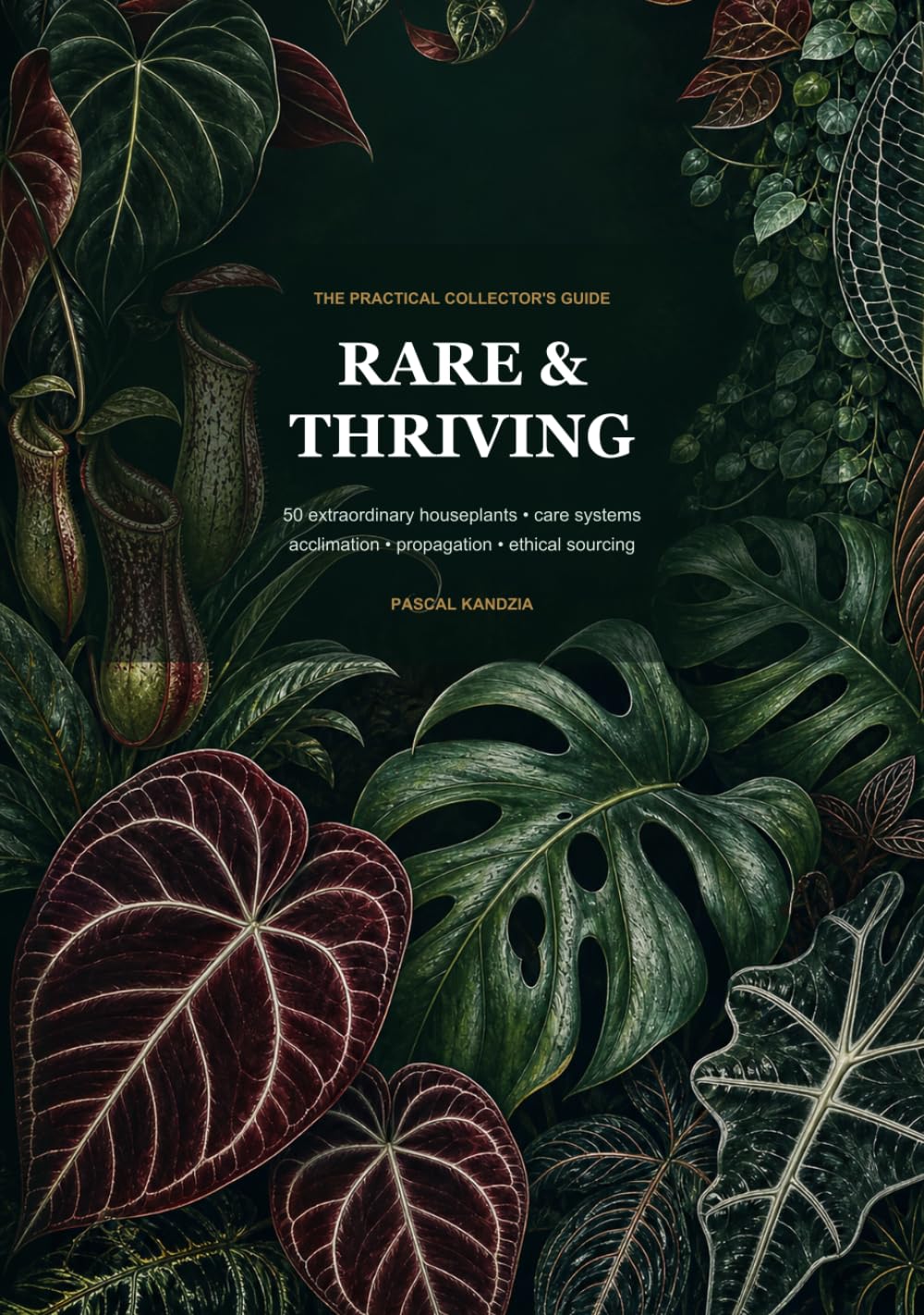 Rare & Thriving: The Practical Collector's Guide to 50 Extraordinary Houseplants baixar livro de graça