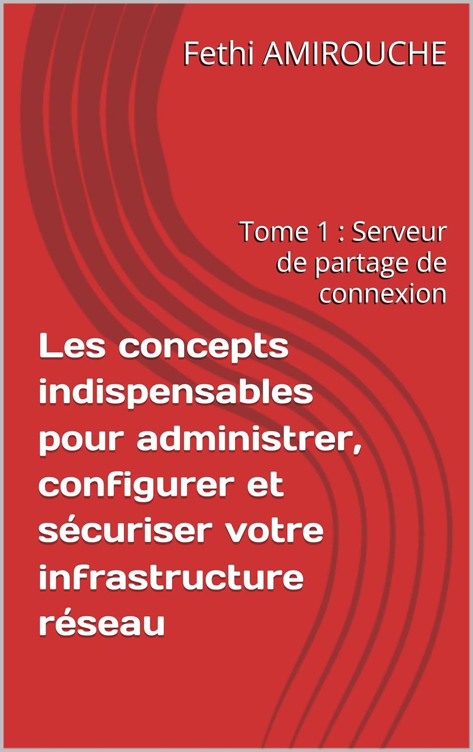 capítulo por capítulo baixar Les concepts indispensables pour administrer, configurer et sécuriser votre infrastructure réseau: Tome 1: Serveur de partage de connexion (French Edition)