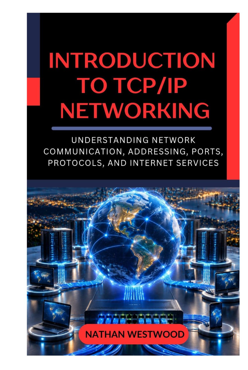 Introduction to TCP/IP Networking: Understanding Network Communication, Addressing, Ports, Protocols, and Internet Services baixar o livro de graça