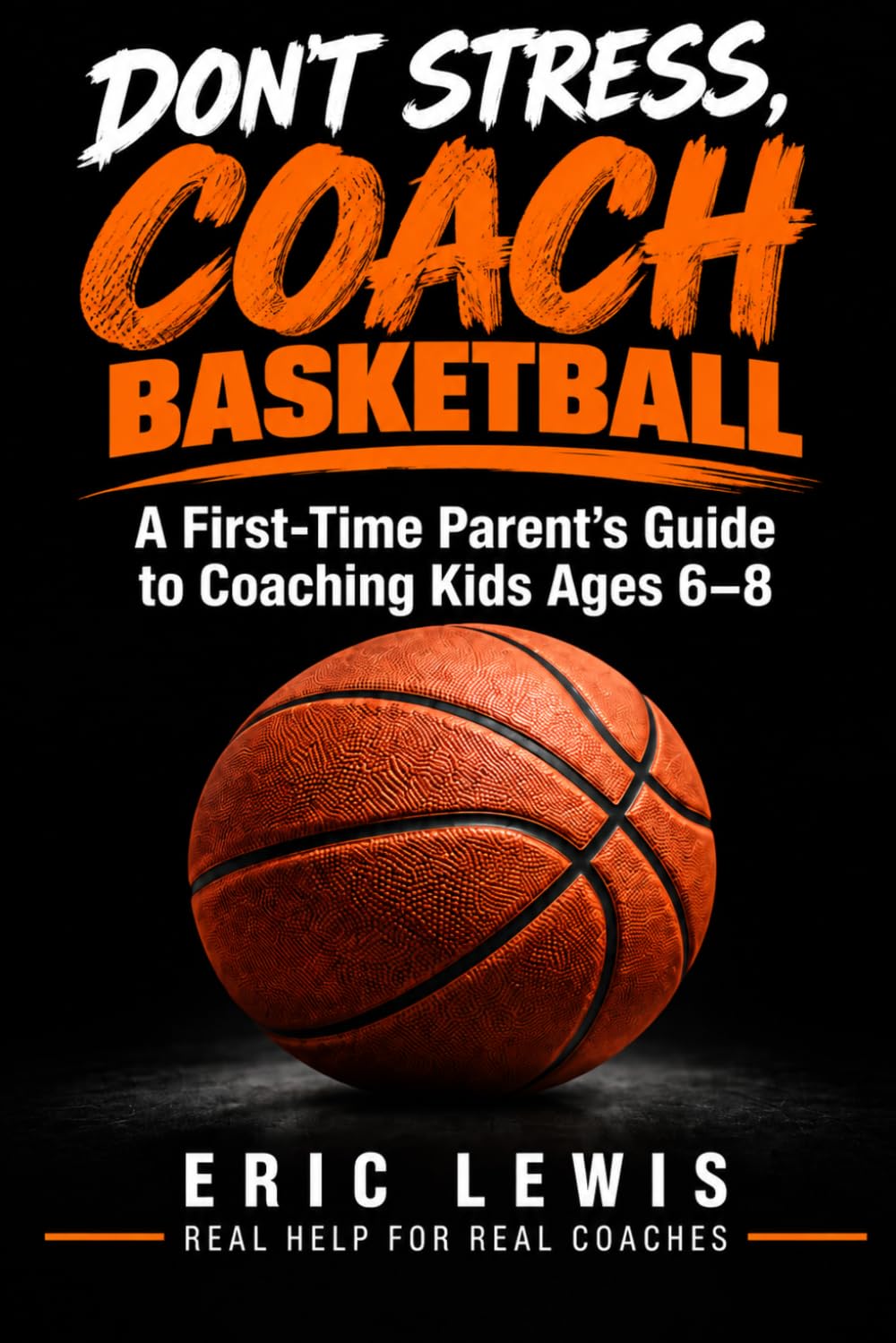 Don't Stress, Coach: Basketball: A First-Time Parent’s Guide to Coaching Kids Ages 6–8 baixar livro de graça