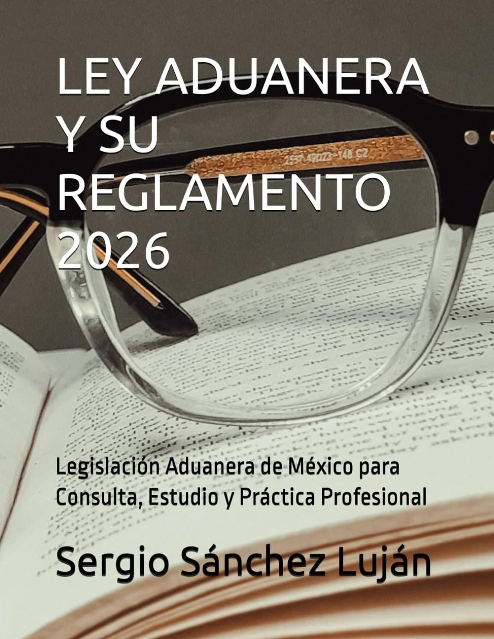 ler totalmente LEY ADUANERA Y SU REGLAMENTO 2026: Legislación Aduanera de México para Consulta, Estudio y Práctica Profesional (Spanish Edition)