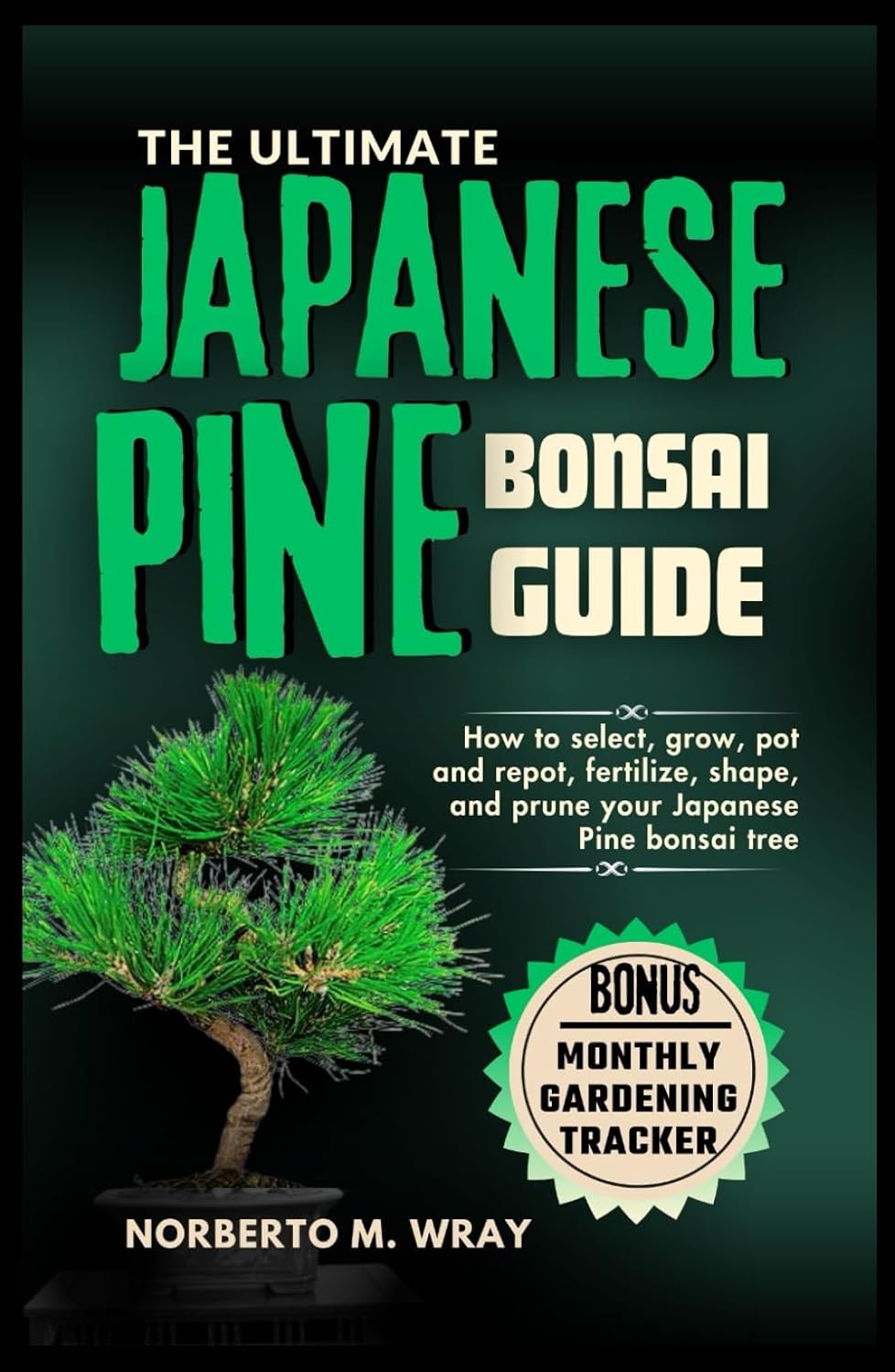 The Ultimate Japanese Pine Bonsai Guide: How to select, grow, pot and repot, fertilize, shape, and prune your Japanese Pine bonsai tree (Grow that your desired Bonsai tree with our Guide) baixar livro de graça