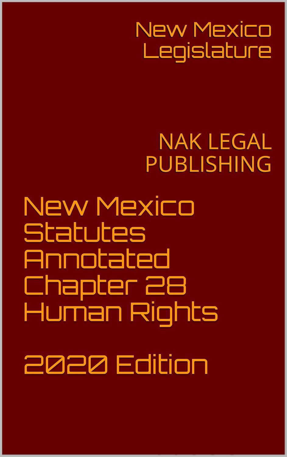 New Mexico Statutes Annotated Chapter 28 Human Rights 2020 Edition: NAK LEGAL PUBLISHING (English Edition)