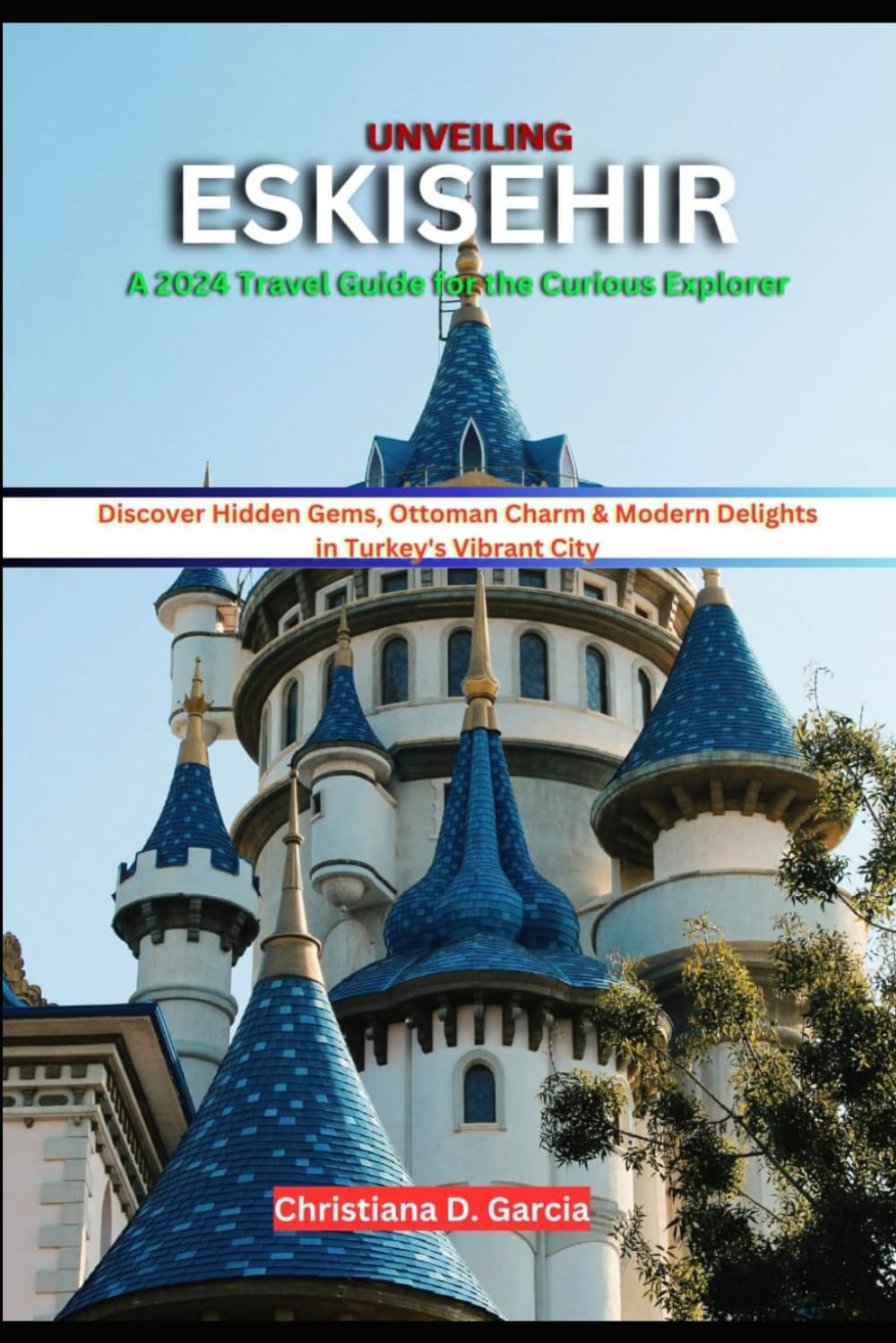capítulo por capítulo baixar UNVEILING ESKISEHIR: A 2024 Travel Guide For The Curious Explorer: Discover Hidden Gems, Ottoman Charm & Modern Delights in Turkey's Vibrant City (Untamed Hearts: Adventure & Romance Guides)