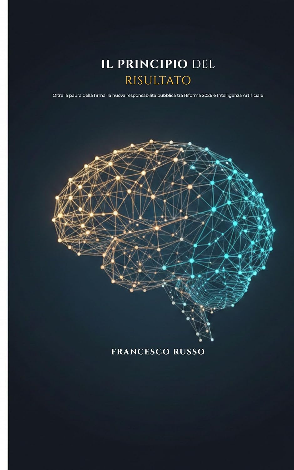 IL PRINCIPIO DEL RISULTATO: Oltre la paura della firma: la nuova responsabilità pubblica tra Riforma L.1/2026 e Intelligenza Artificiale. (Italian Edition) baixar livro de graça