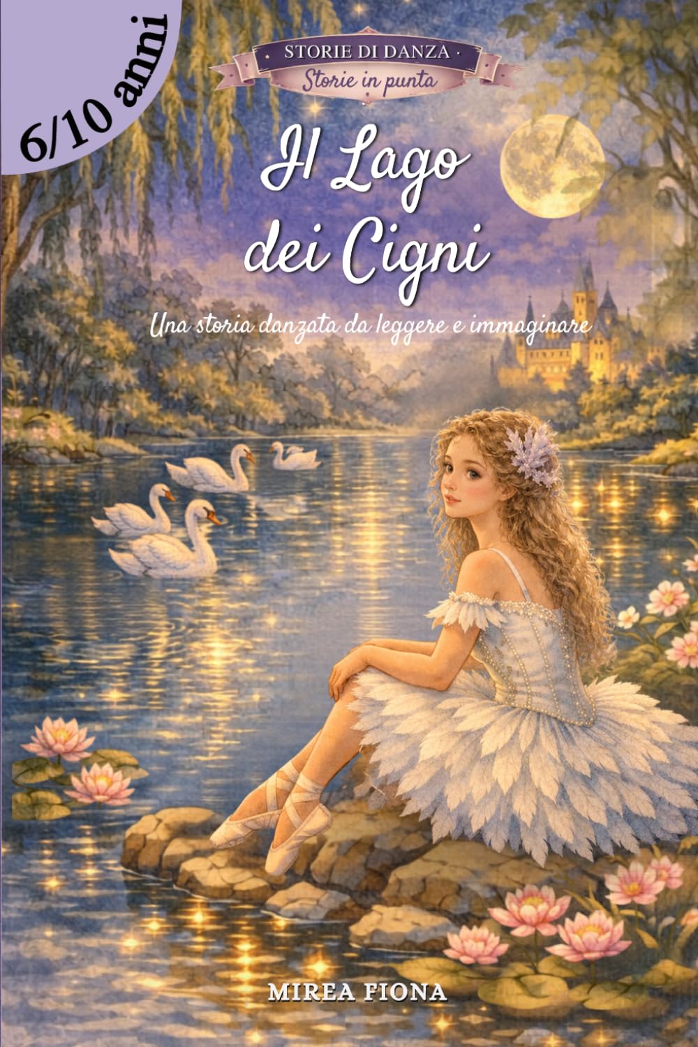 ler totalmente Il Lago dei Cigni: Una storia danzata · Il balletto di Čajkovskij come fiaba illustrata (6-10 anni). (Storie di Danza — Storie in Punta) (Italian Edition)