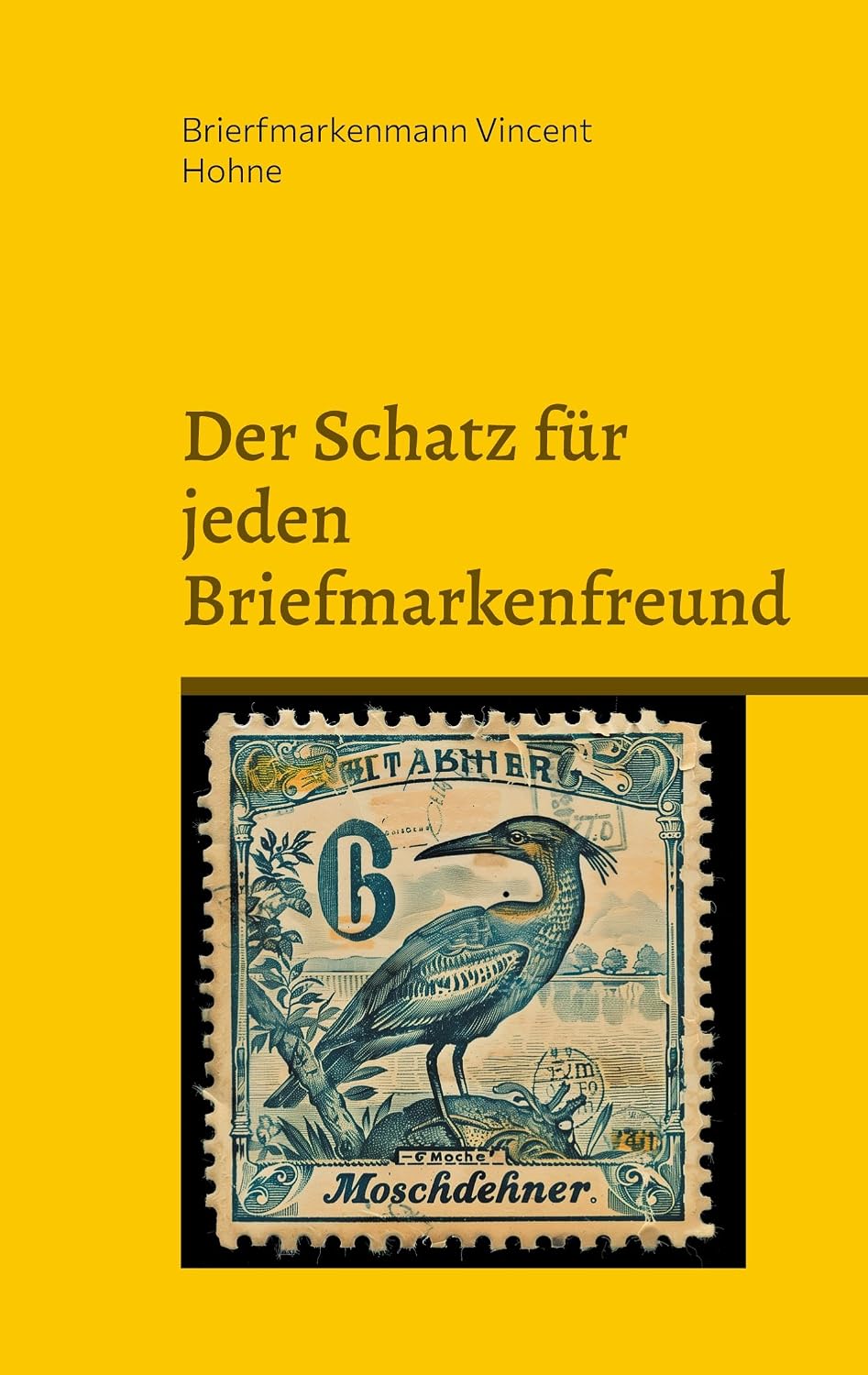 Der Schatz für jeden Briefmarkenfreund: Die seltenen Aalmarken von Moschdehner (German Edition)