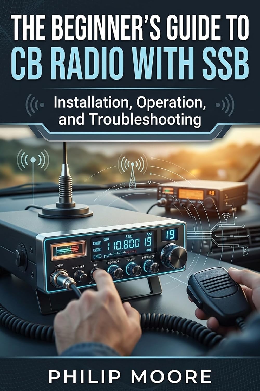 ler totalmente THE BEGINNER’S GUIDE TO CB RADIO WITH SSB: Installation, Operation, and Troubleshooting (Professional Guide Series) (English Edition)