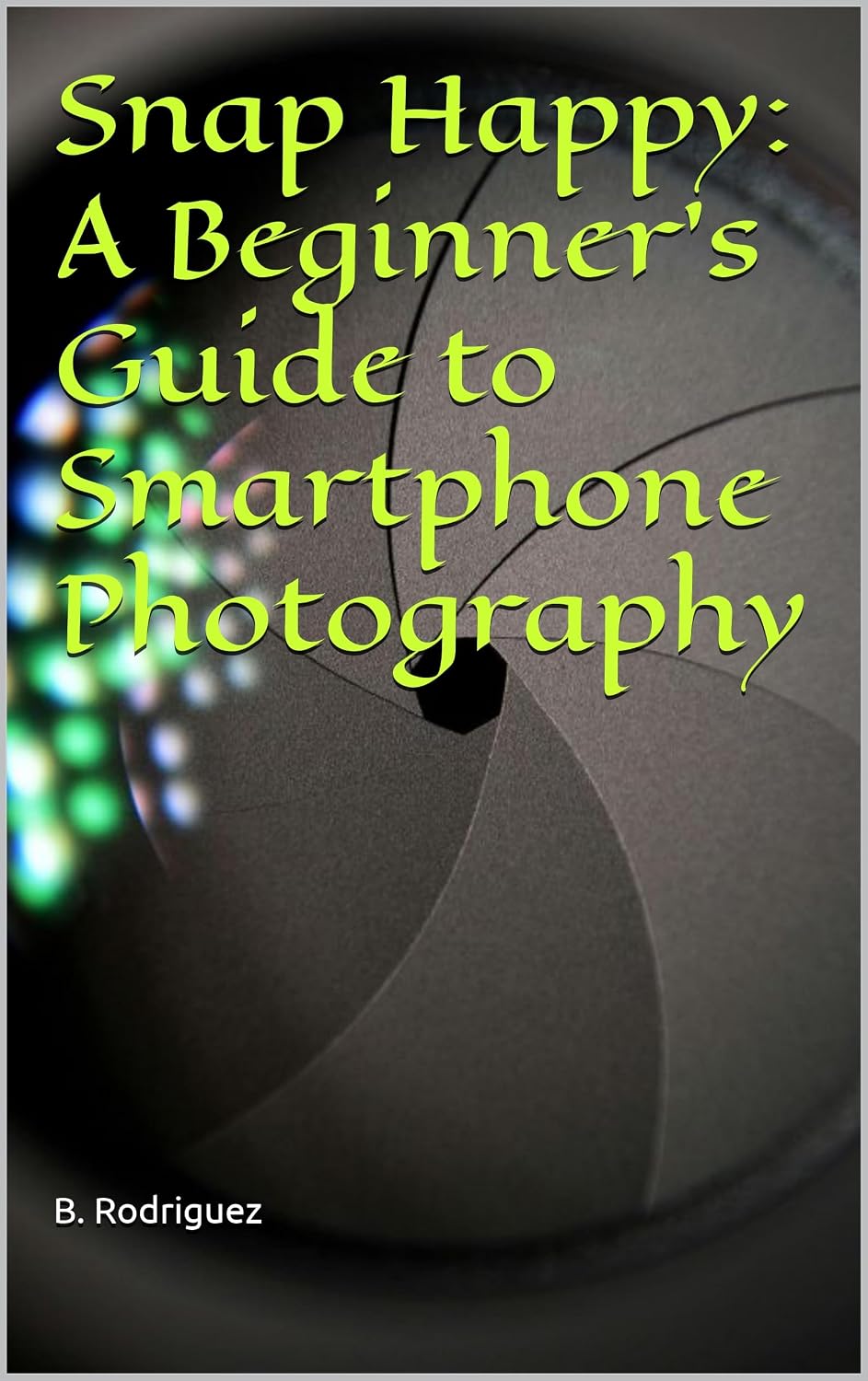 Snap Happy: A Beginner's Guide to Smartphone Photography (English Edition) baixar livro de graça