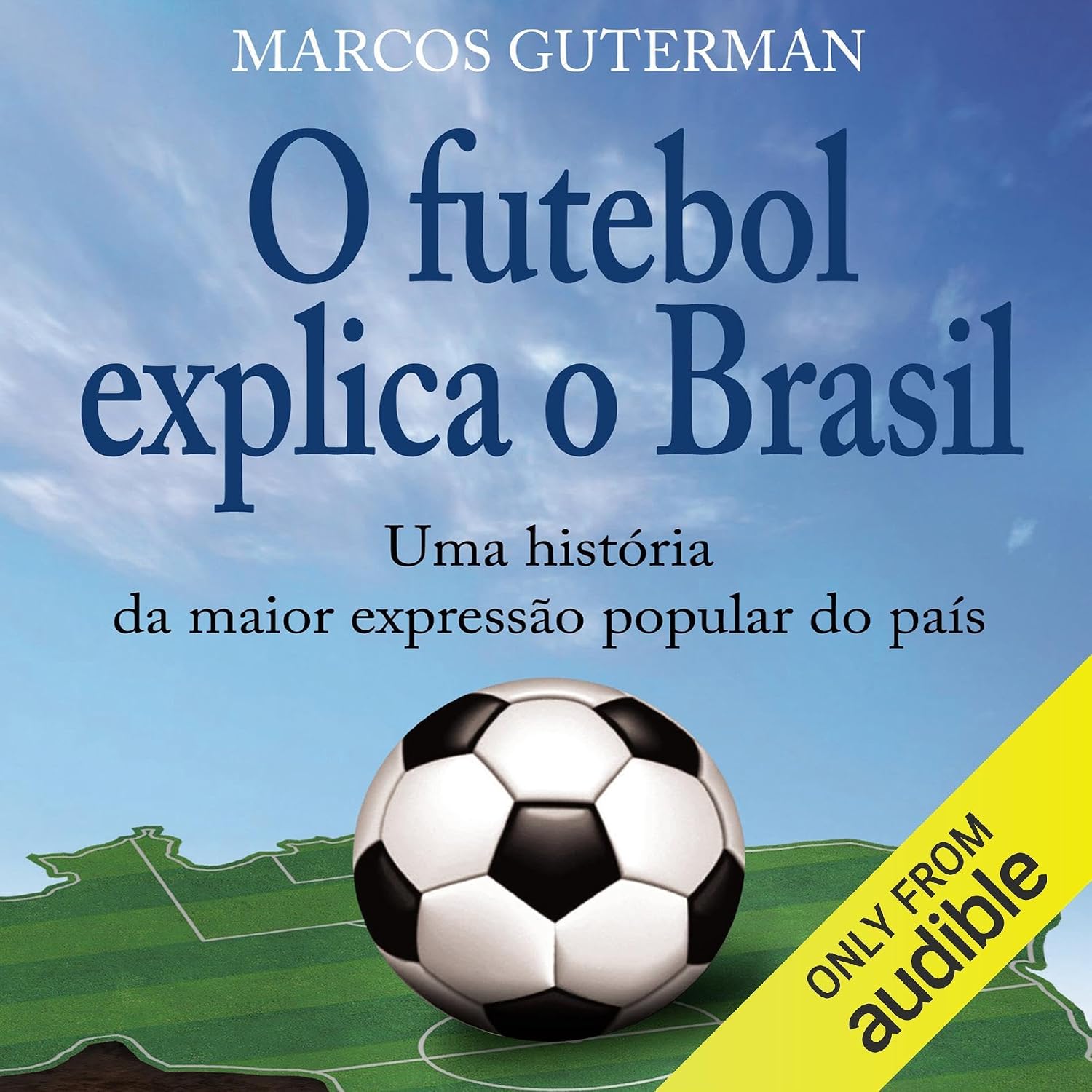 ler totalmente O futebol explica o Brasil: Uma história da maior expressão popular do país